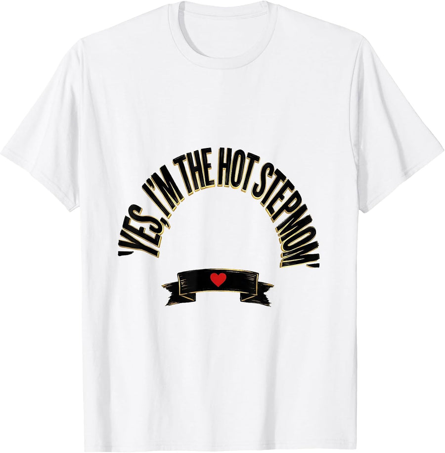 Men's Yes, I'm The Hot Stepmom Funny Stepmom Gift Humor T-Shirt - White