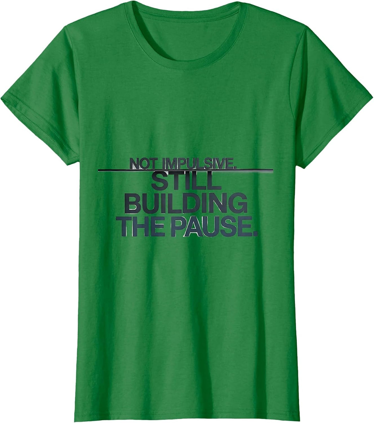 Not Impulsive Still Building The Pause Teacher T-Shirt - Kelly Green