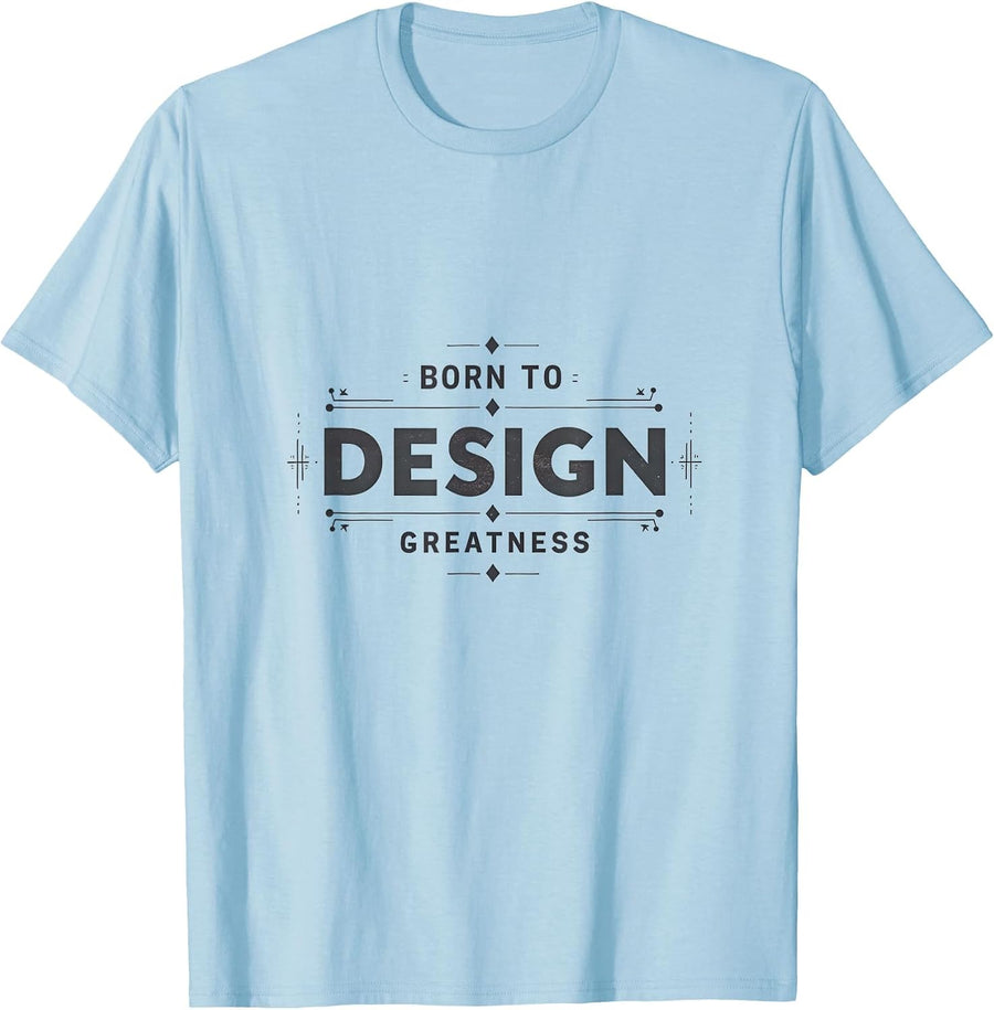 Born to Design Greatness Graphic Design T-Shirt - Baby Blue
