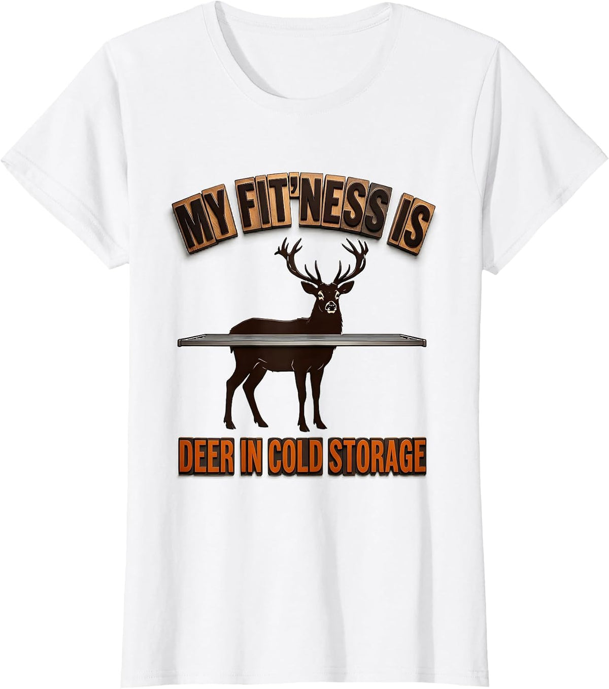 My Fit'ness Is Deer In Cold Storage Funny Deer Hunting Dad T-Shirt - White