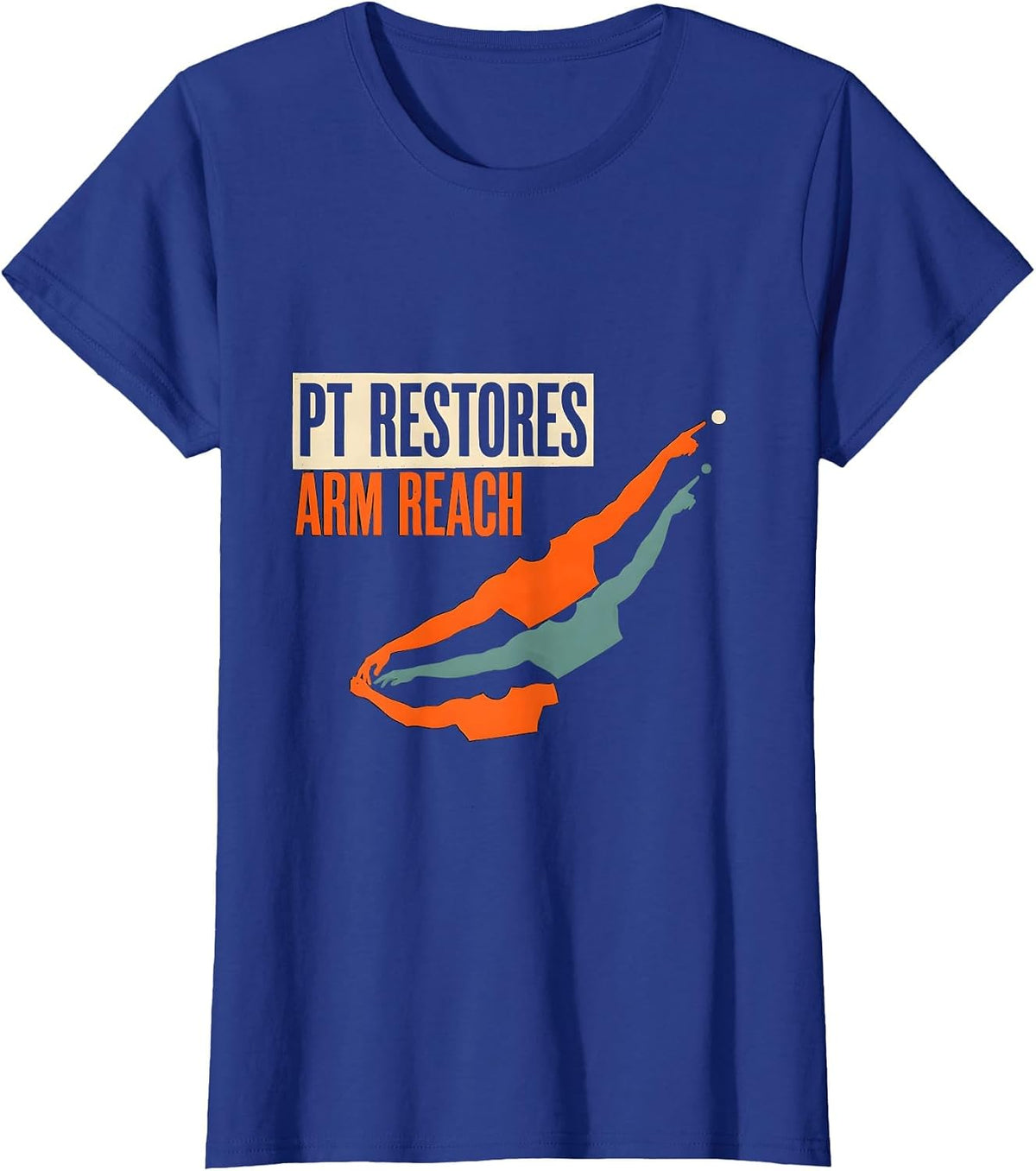 Women's PT Restores Arm Reach Screenprint Physical Therapist Humor T-Shirt - Royal Blue