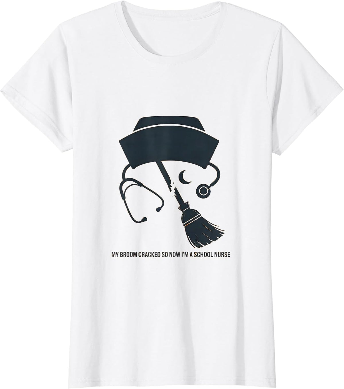 My Broom Cracked So Now I'm A School Nurse Funny T-Shirt - White
