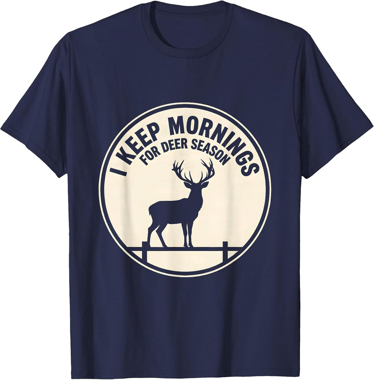 Men's I Keep Mornings For Deer Season Funny Hunter Dad Gift T-Shirt - Navy Blue