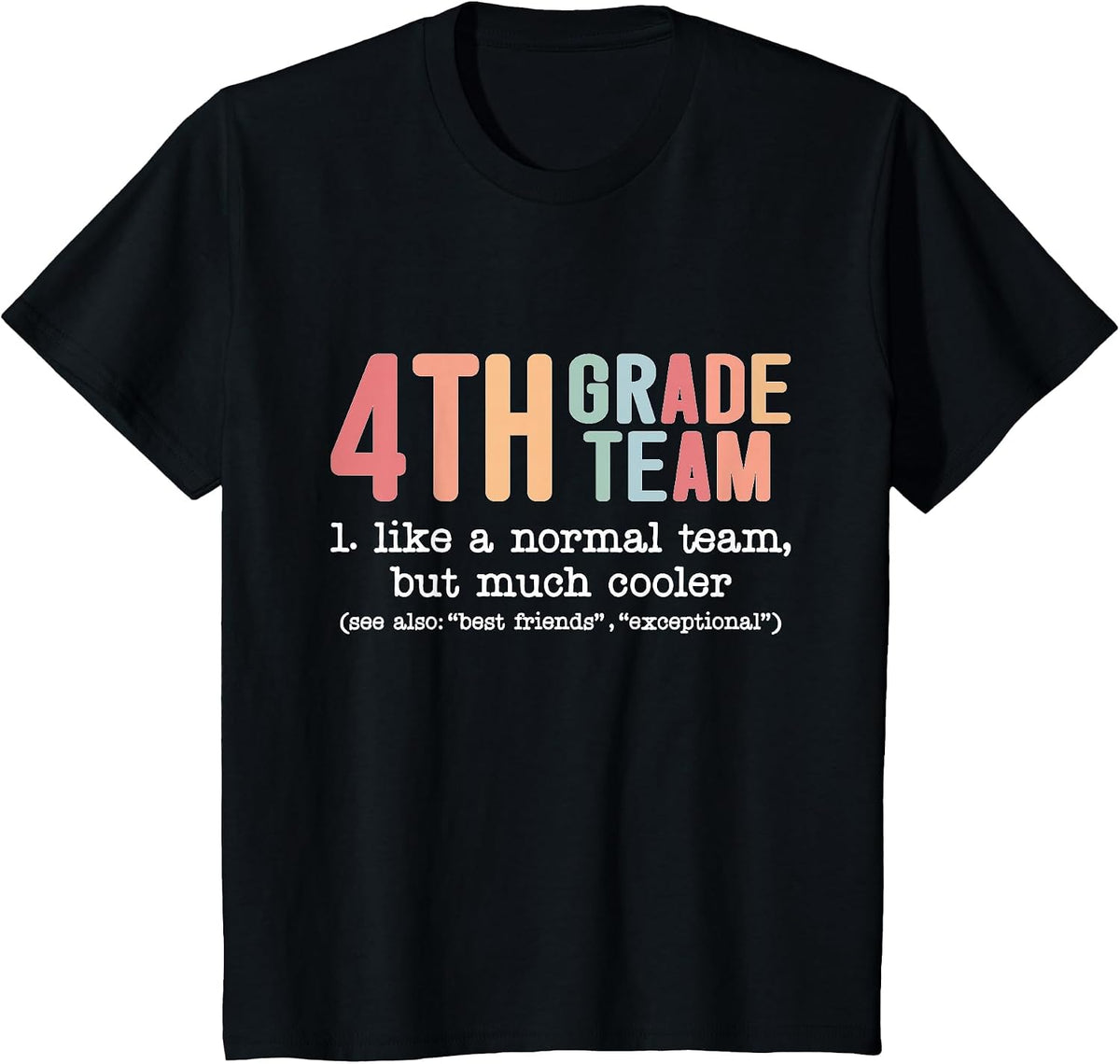 Teacher 4th Grade Team Like a Normal Team but Much Cooler T-Shirt - Black
