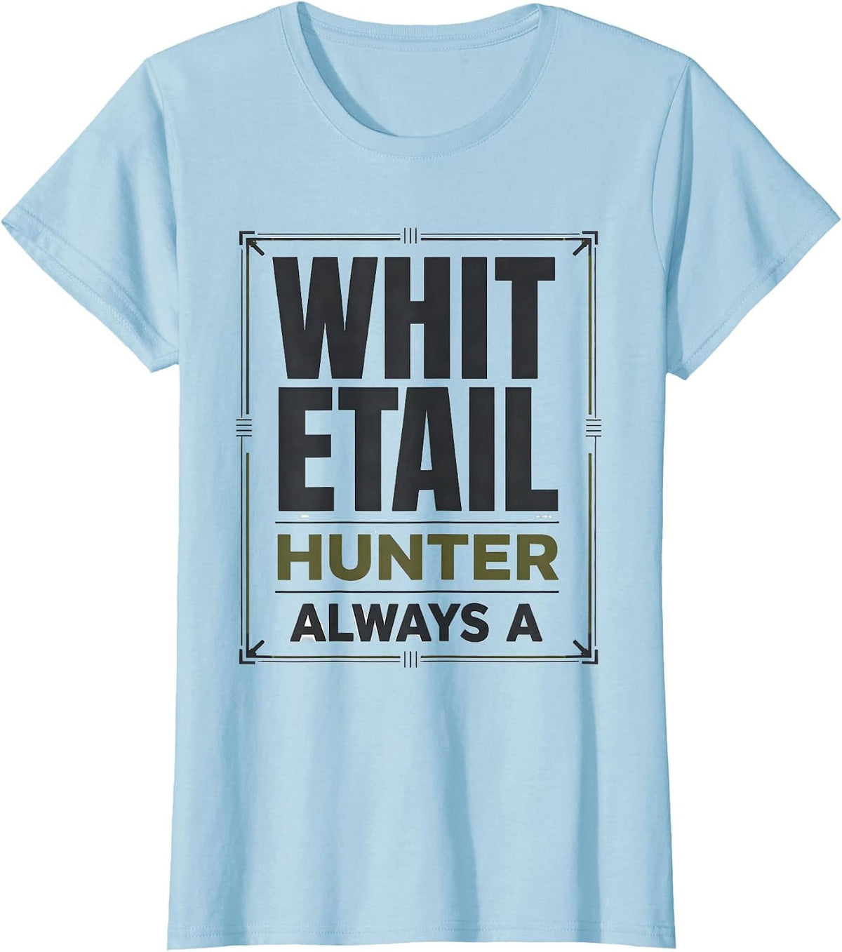 Always A Whitetail Hunter Funny Deer Hunting Dad Gift T-Shirt - Baby Blue