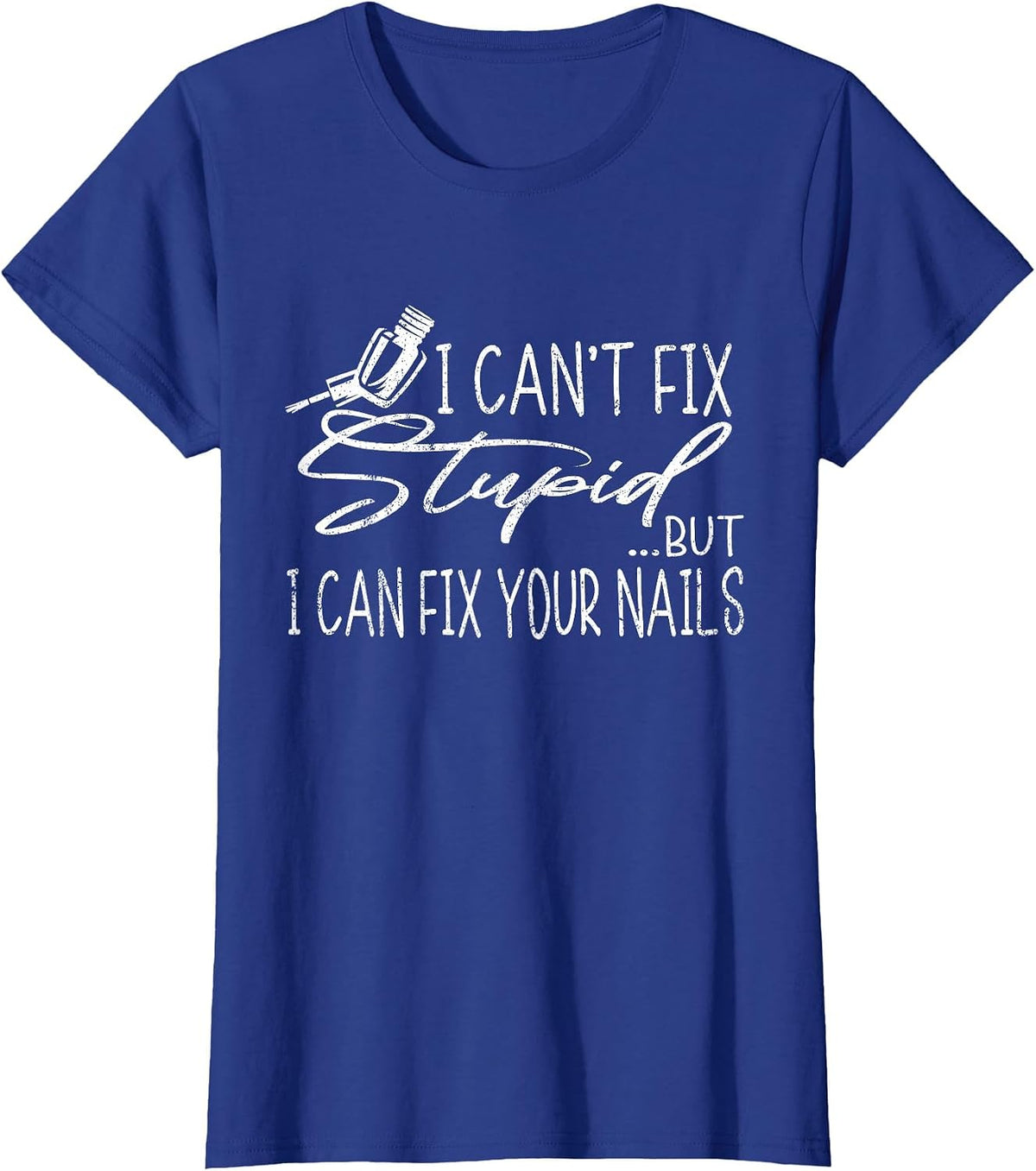 Vintage Can't Fix Stupid But I Can Fix Your Nails Nail Tech T-Shirt - Royal Blue