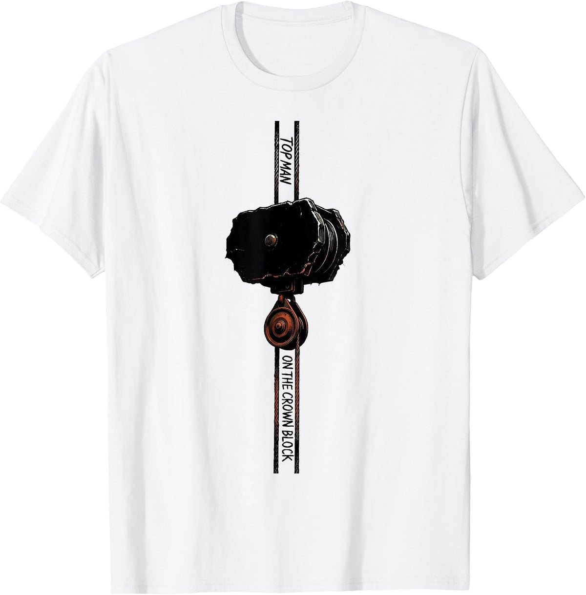 Men's Top Man On The Crown Block Oilfield Worker Roughneck Gift T-Shirt - White