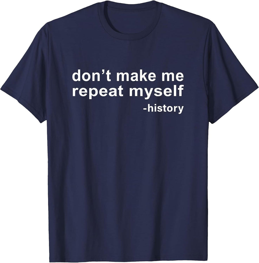 Don't Make Me Repeat Myself - History T-Shirt - Navy Blue