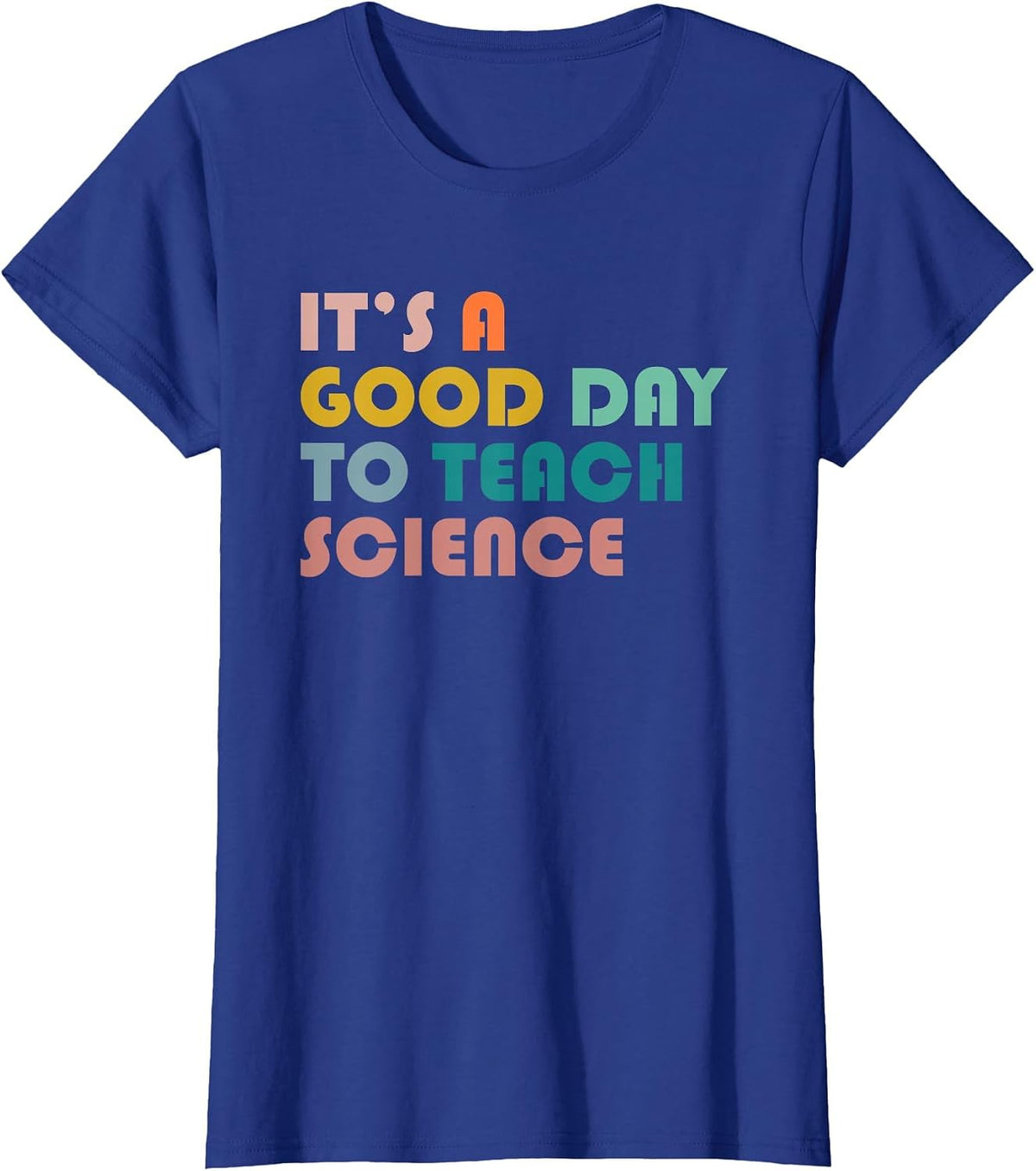 It's A Good Day to Teach Science T-Shirt Gift for Science Teacher Tees - Royal Blue