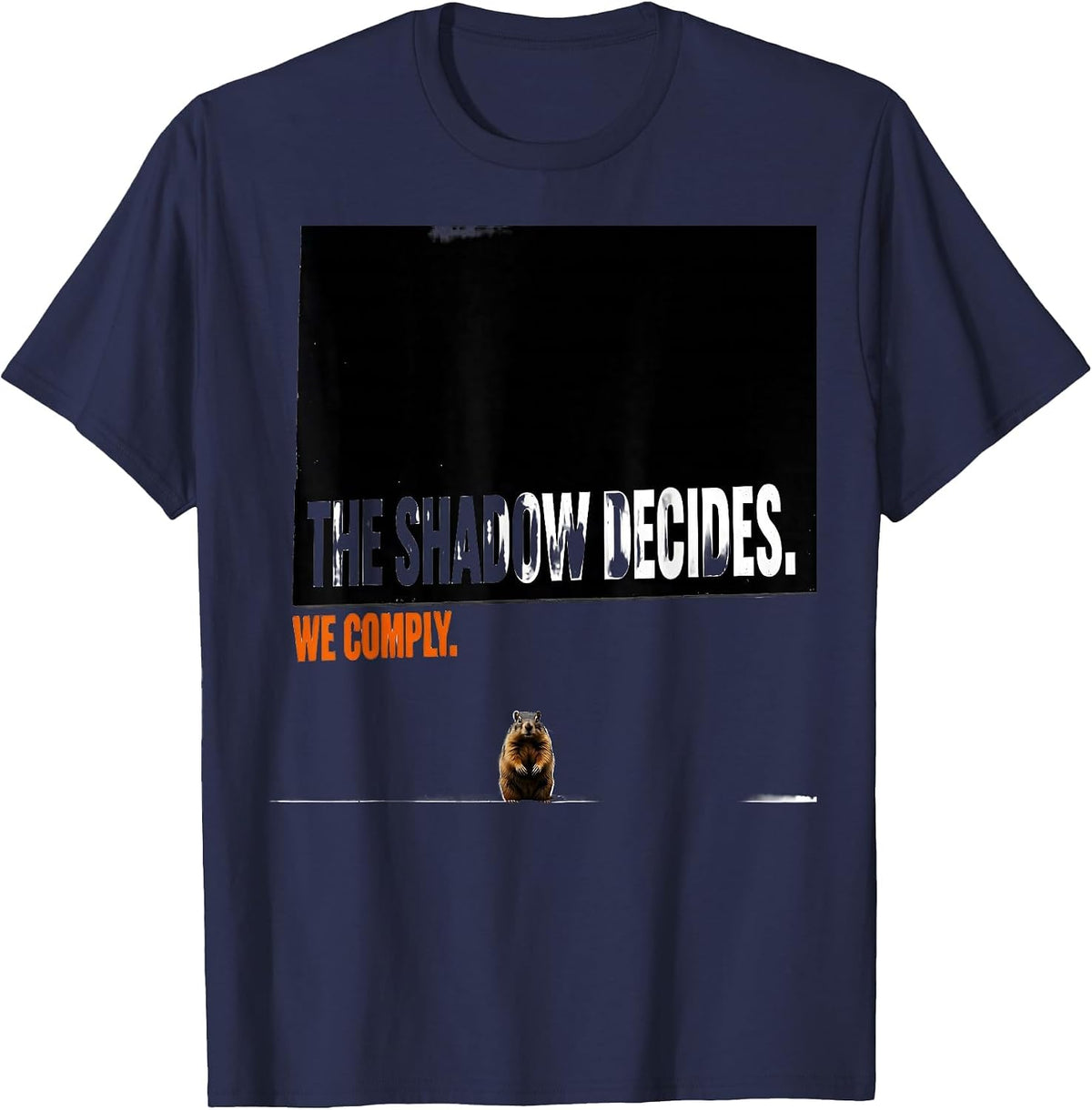 Men's The Shadow Decides We Comply Brutalist Humor Groundhog Day T-Shirt - Navy Blue