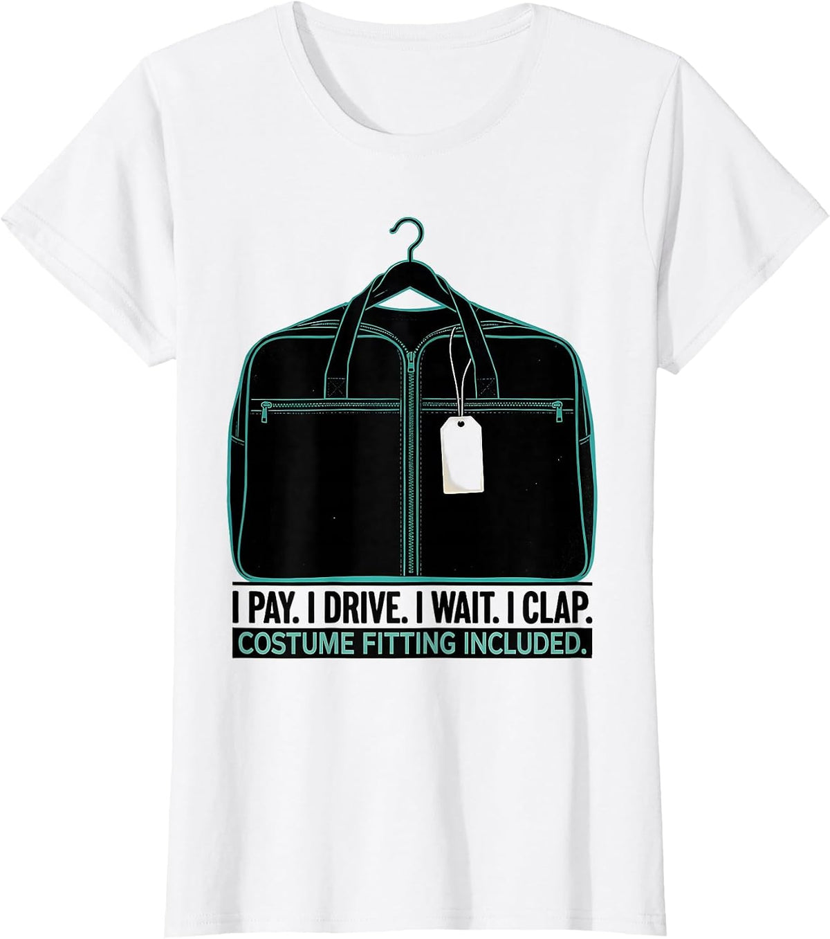Women's I Pay. I Drive. I Wait. I Clap. Costume Fitting Included. T-Shirt - White