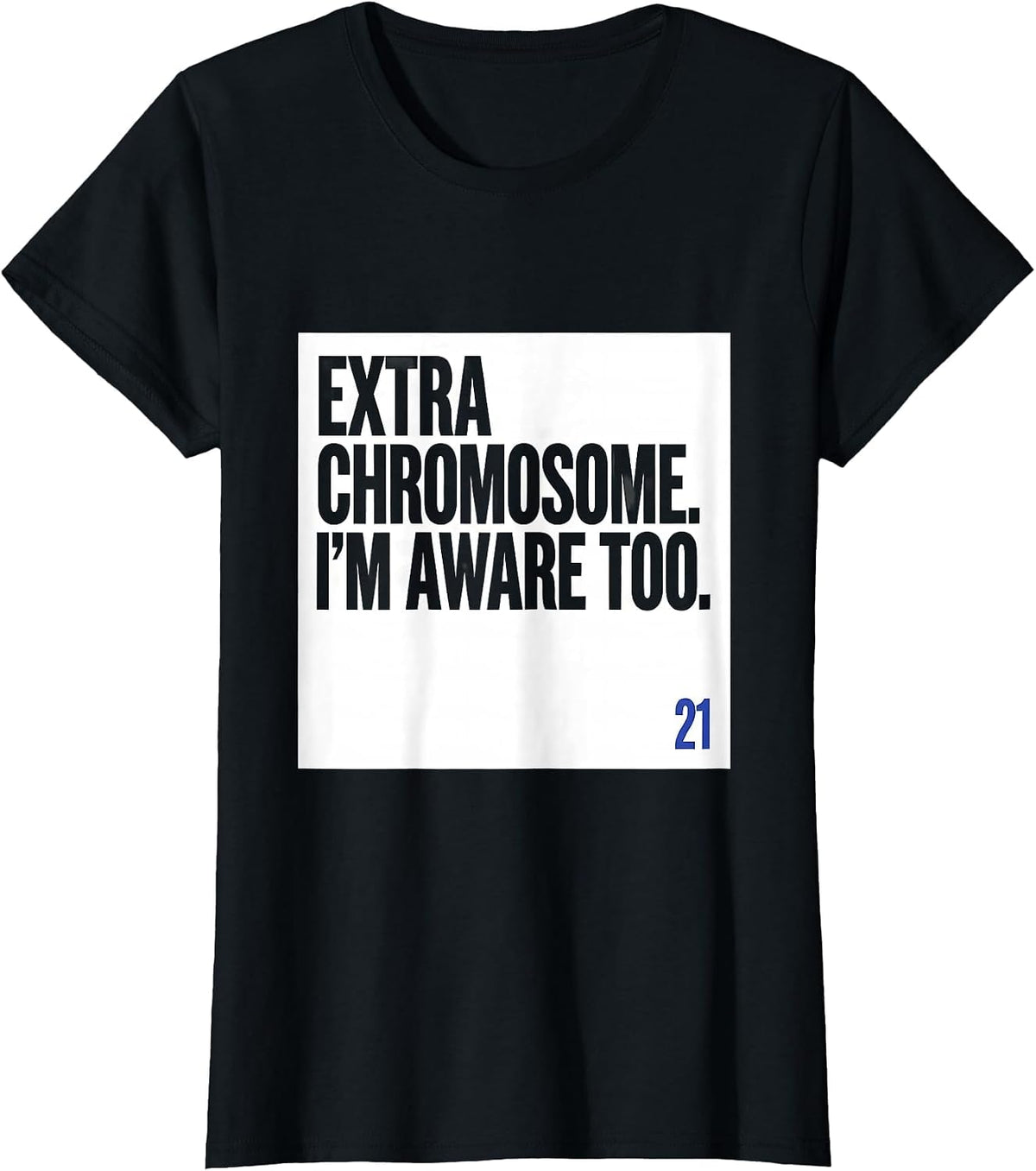 Extra Chromosome I'm Aware Too Funny Down Syndrome Awareness T-Shirt - Black