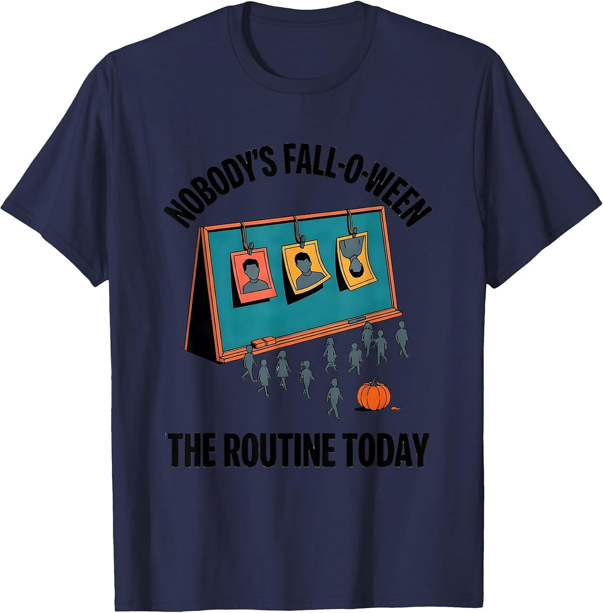 Nobody's Fall-O-Ween The Routine Today Funny Teacher T-Shirt - Navy Blue