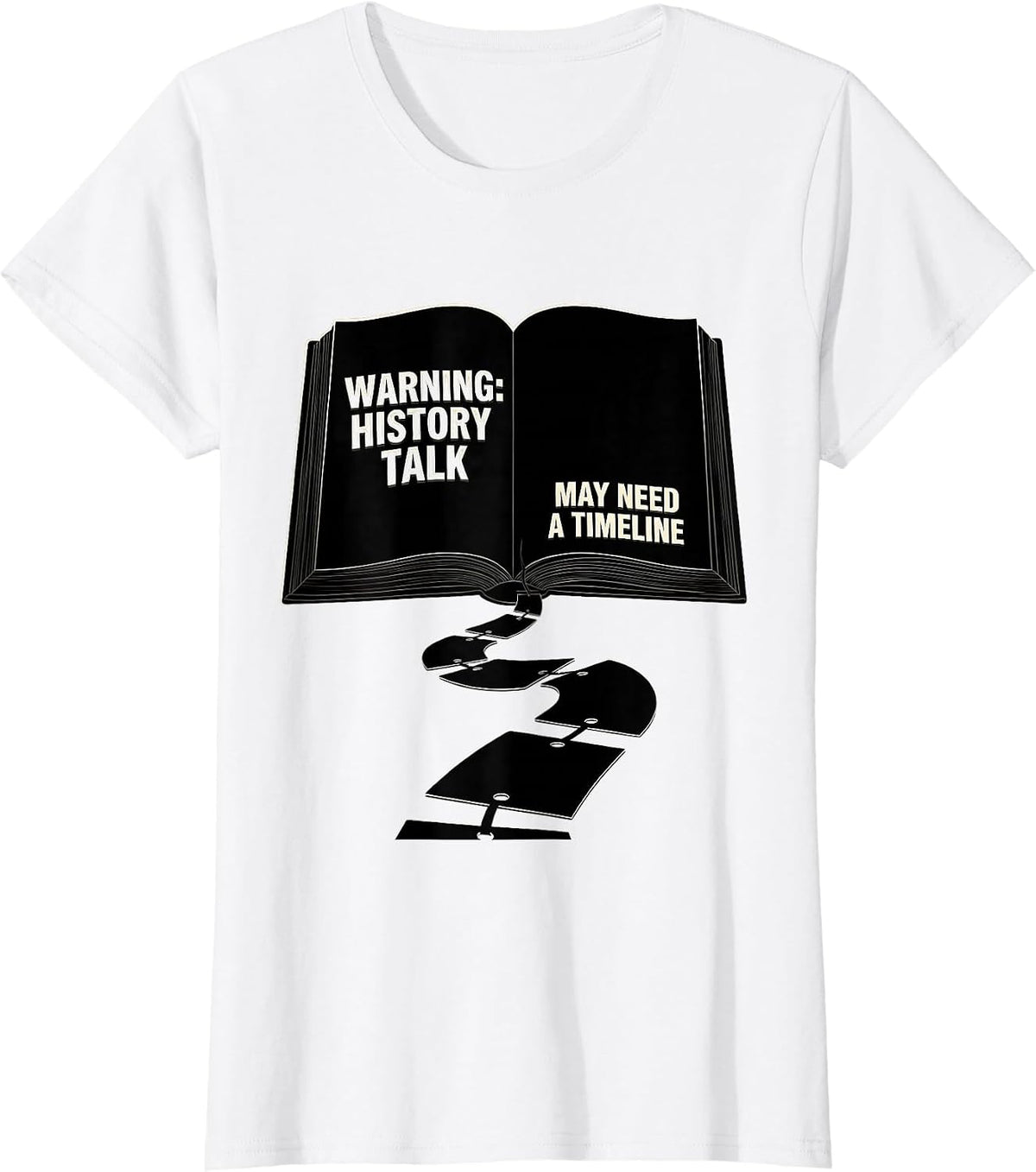 Warning: History Talk May Need A Timeline Funny History T-Shirt - White