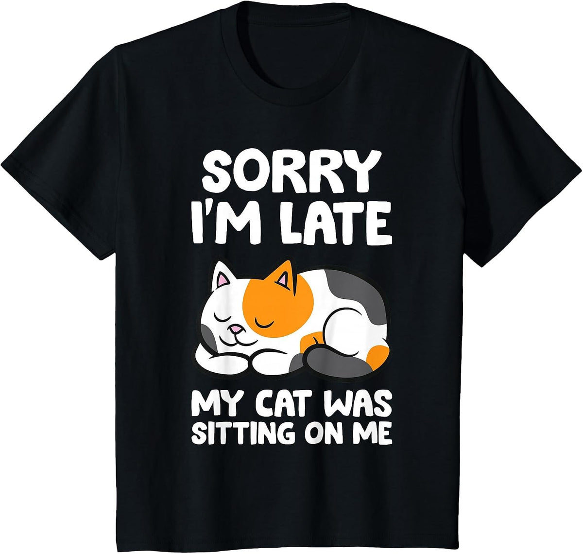 Calico Cat Owner - Sorry I'm Late My Cat was Sitting On Me T-Shirt - Black
