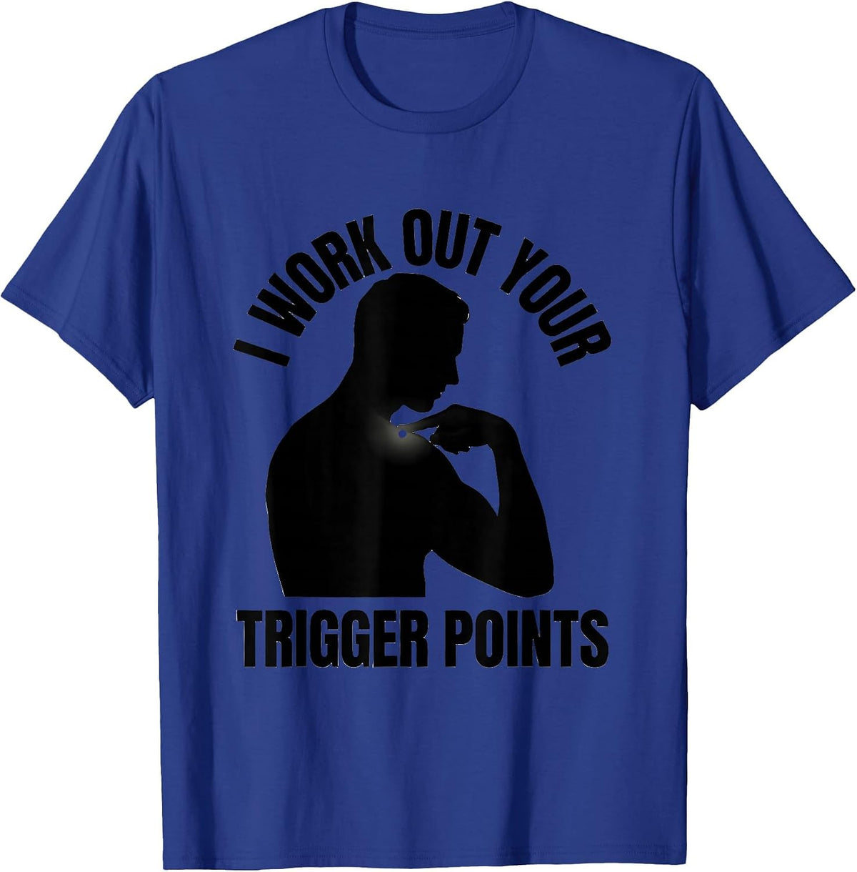 Men's I Work Out Your Trigger Points Funny Physical Therapist Gift T-Shirt - Royal Blue