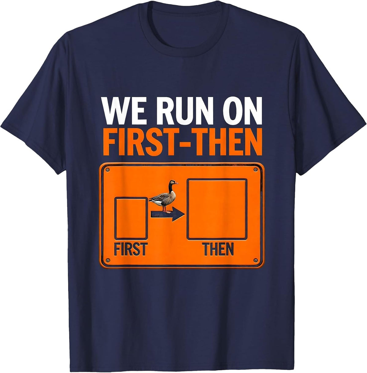 We Run On First-Then Funny Silly Goose Special Education T-Shirt - Navy Blue