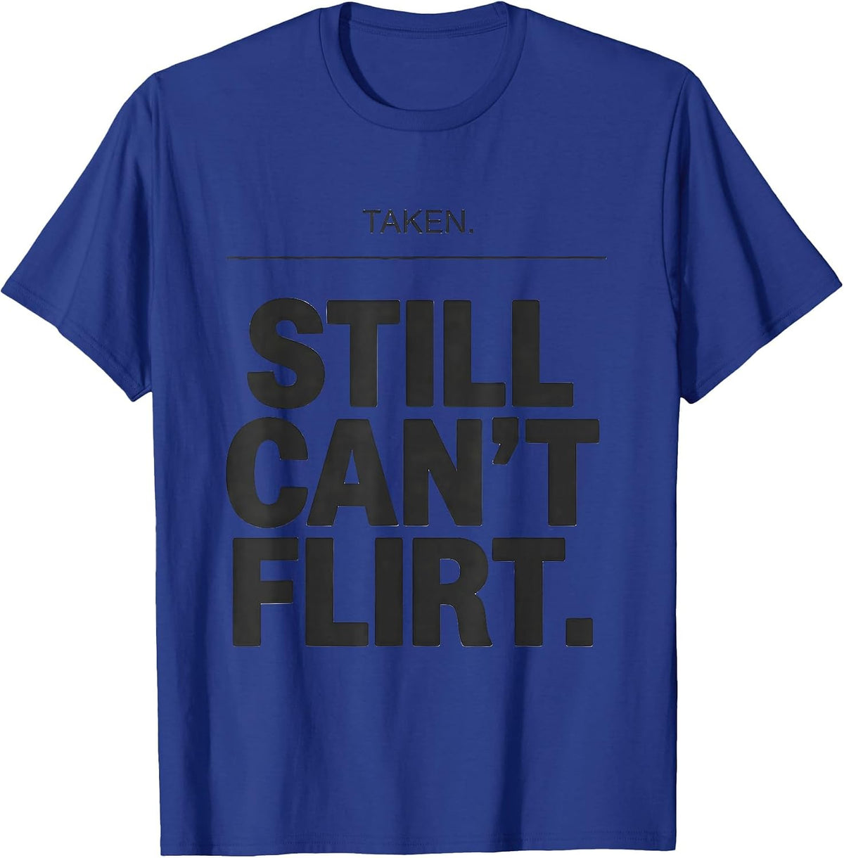 Taken Still Can't Flirt Funny Boyfriend Girlfriend Couples T-Shirt - Royal Blue