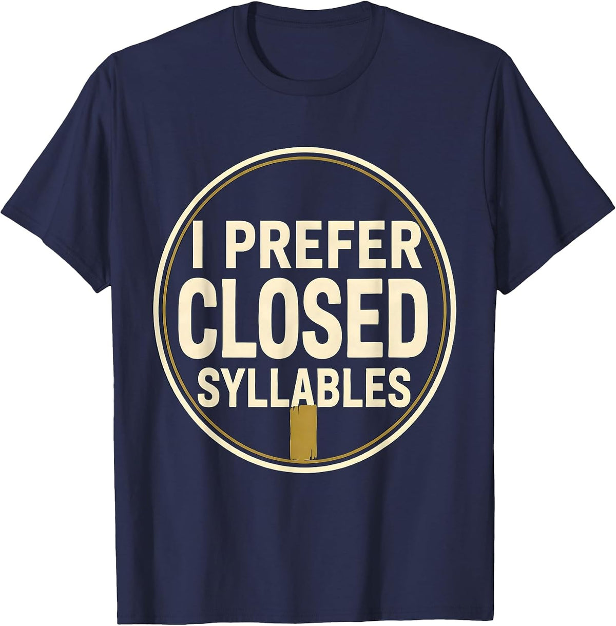 Men's I Prefer Closed Syllables Funny Dyslexia Reading Teacher T-Shirt - Navy Blue