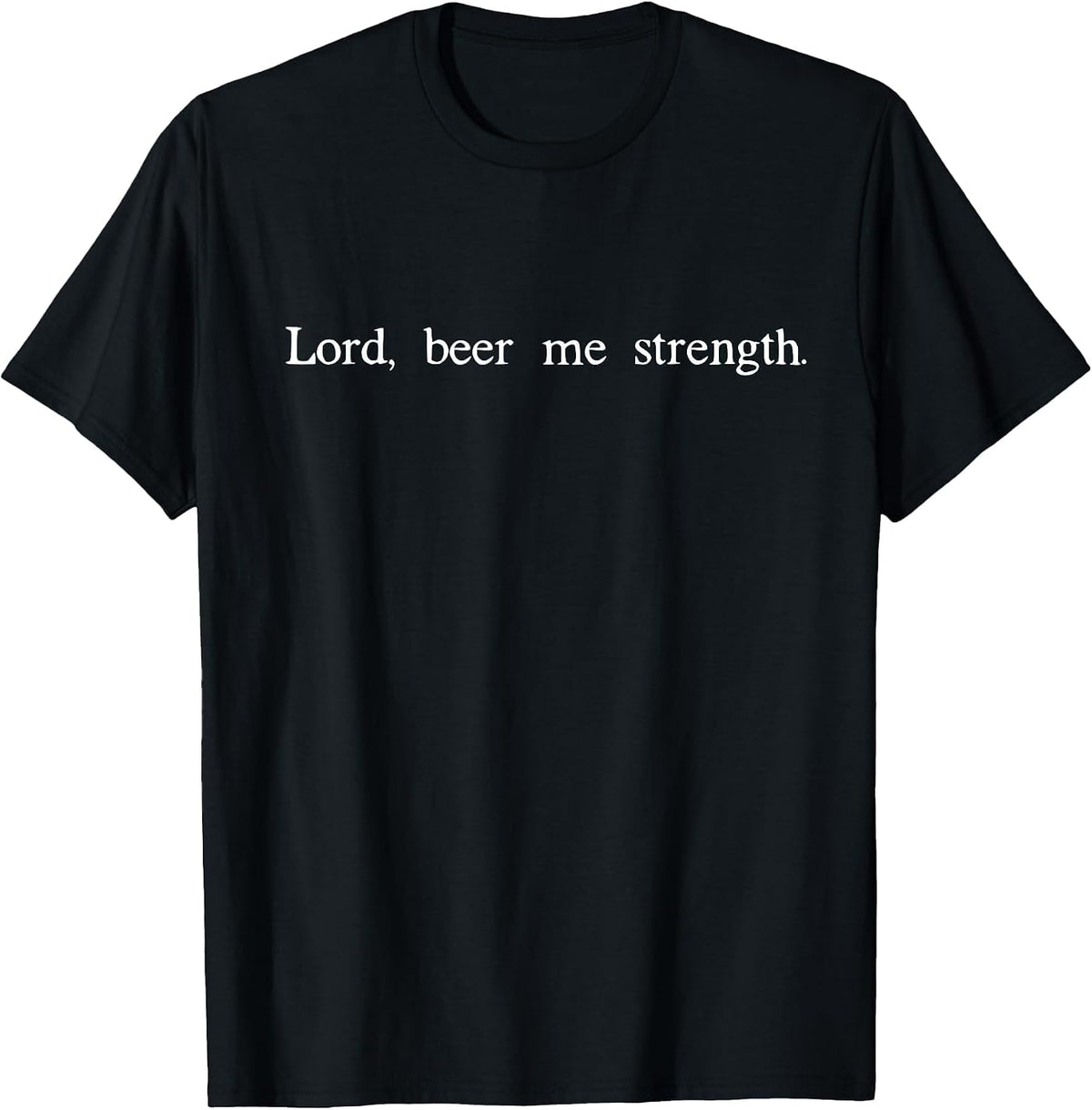 Lord Beer Me Strength Tshirt T-Shirt - Black