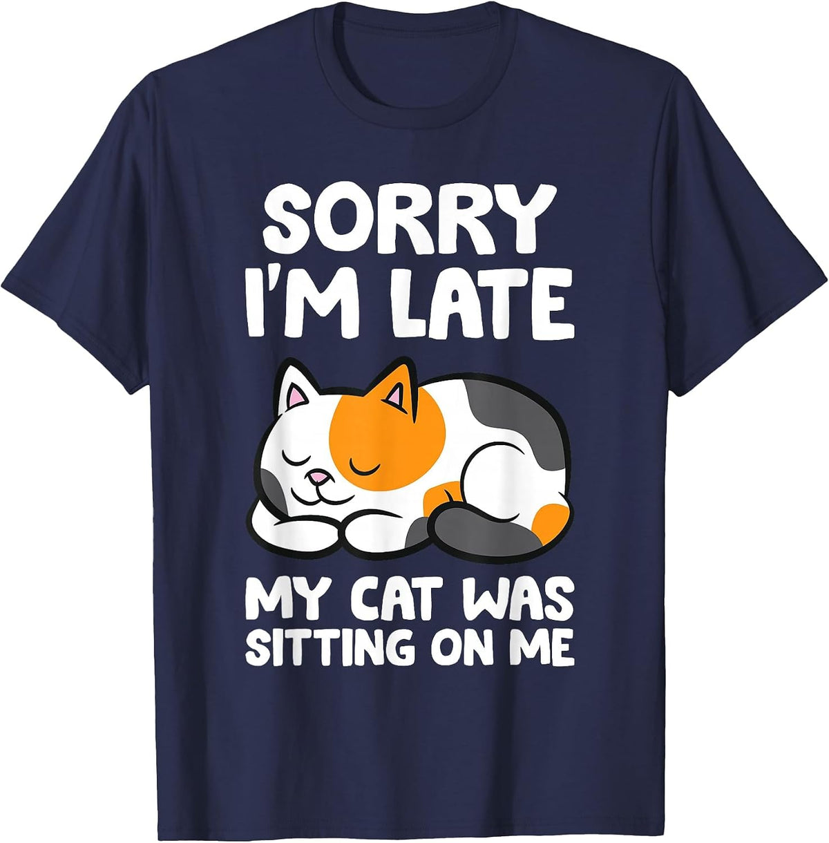 Calico Cat Owner - Sorry I'm Late My Cat was Sitting On Me T-Shirt - Navy Blue