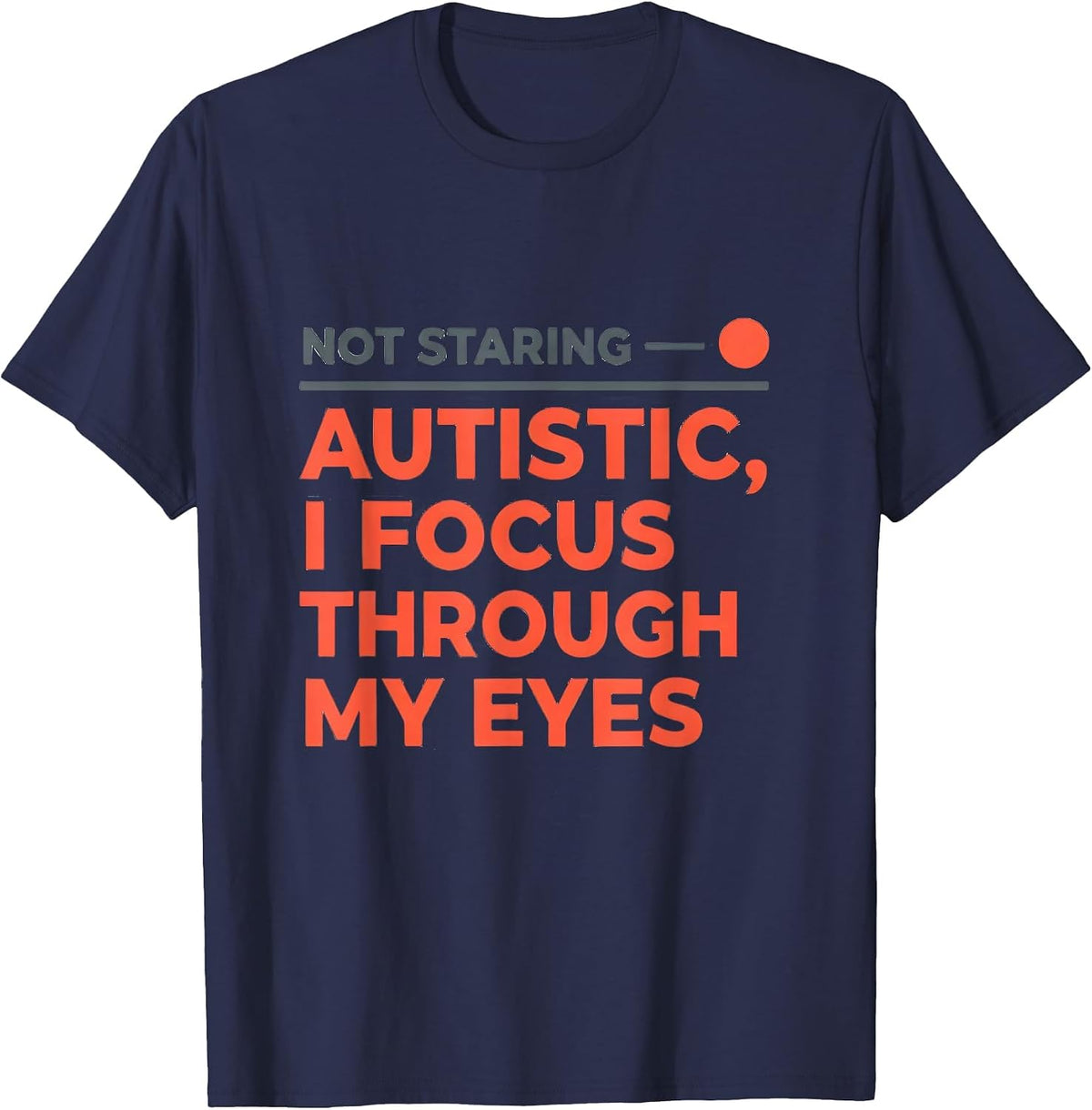 Not Staring — Autistic I Focus Through My Eyes T-Shirt - Navy Blue
