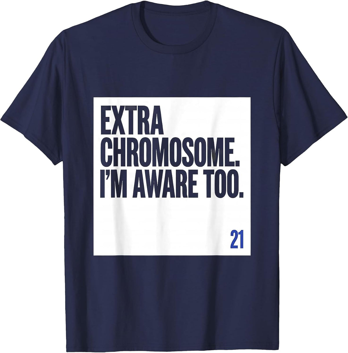 Extra Chromosome I'm Aware Too Funny Down Syndrome Awareness T-Shirt - Navy Blue