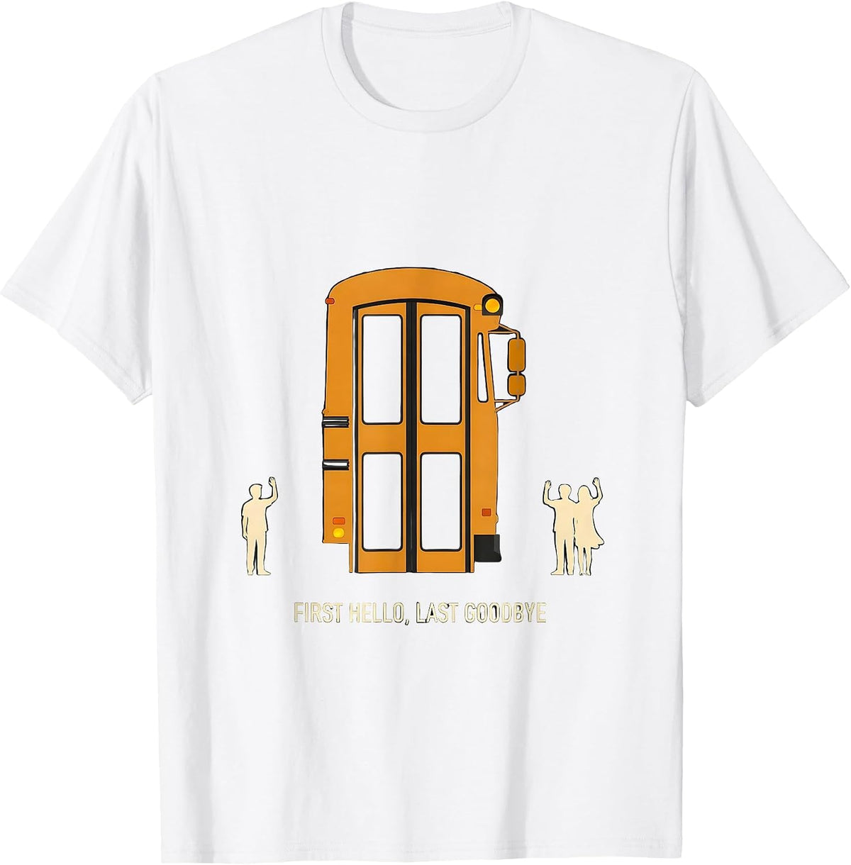 Men's First Hello, Last Goodbye Funny School Bus Driver T-Shirt - White