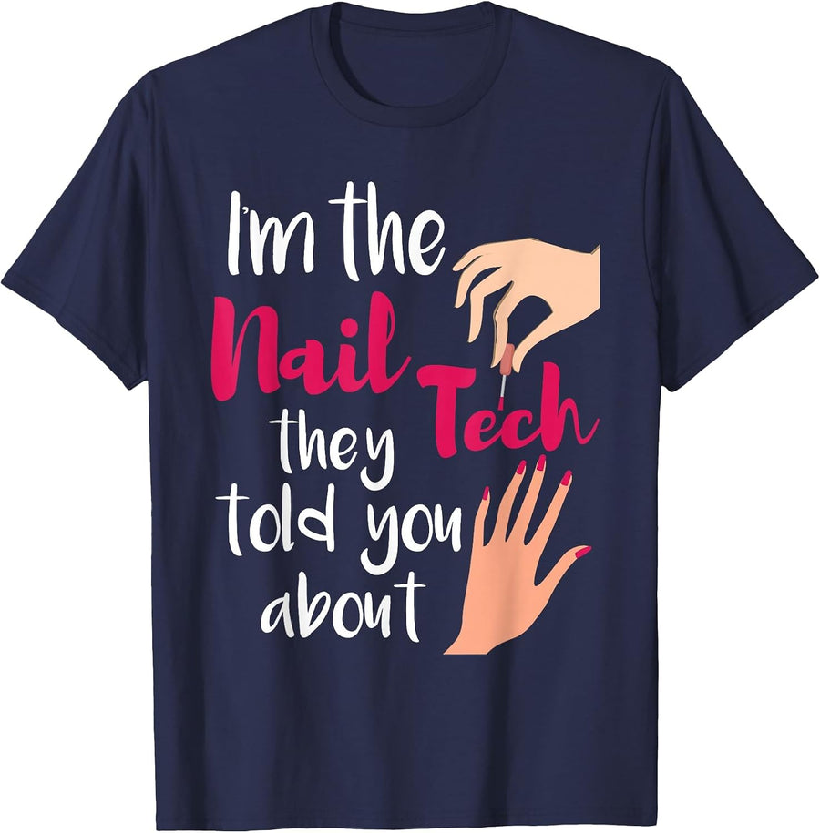 I'm The Nail Tech They Told You About - Nail Artist Salon T-Shirt - Navy Blue
