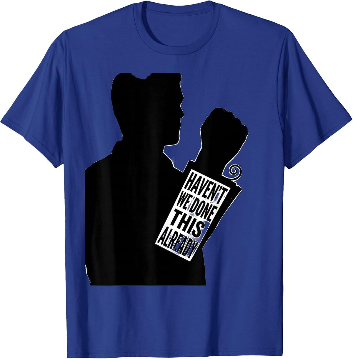 Men's Haven't We Done This Already Funny History Teacher Founding T-Shirt - Royal Blue