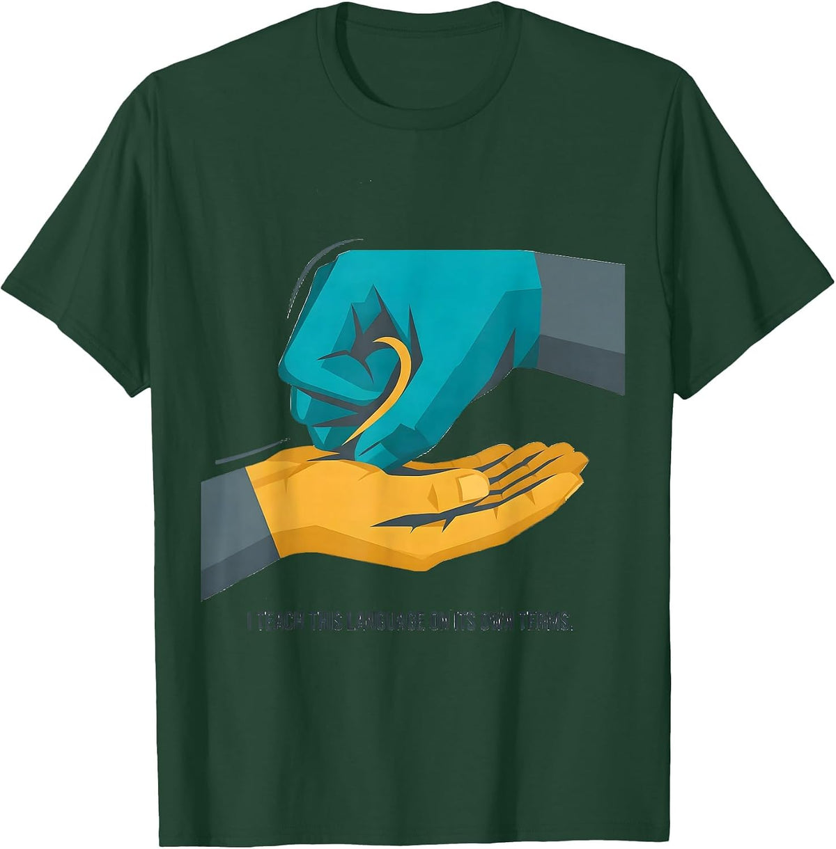 I Teach This Language On Its Own Terms Funny ASL Sign T-Shirt - Dark Green