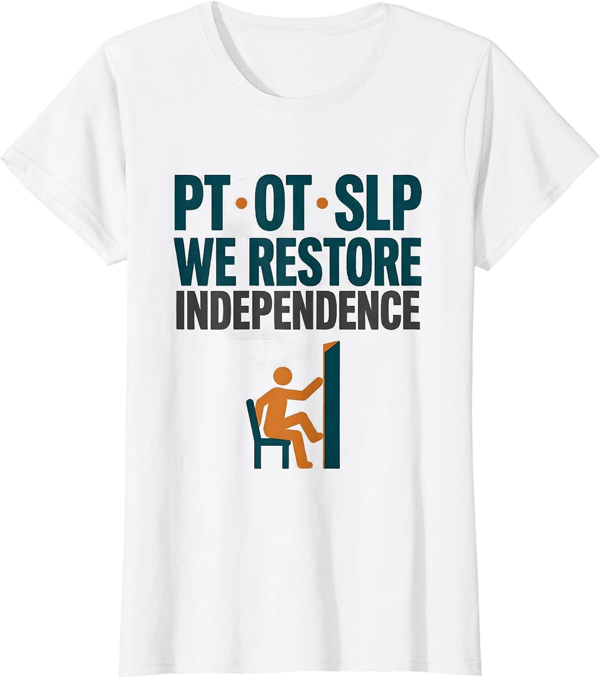 PT · OT · SLP — We Restore Independence Physical Therapist T-Shirt - White