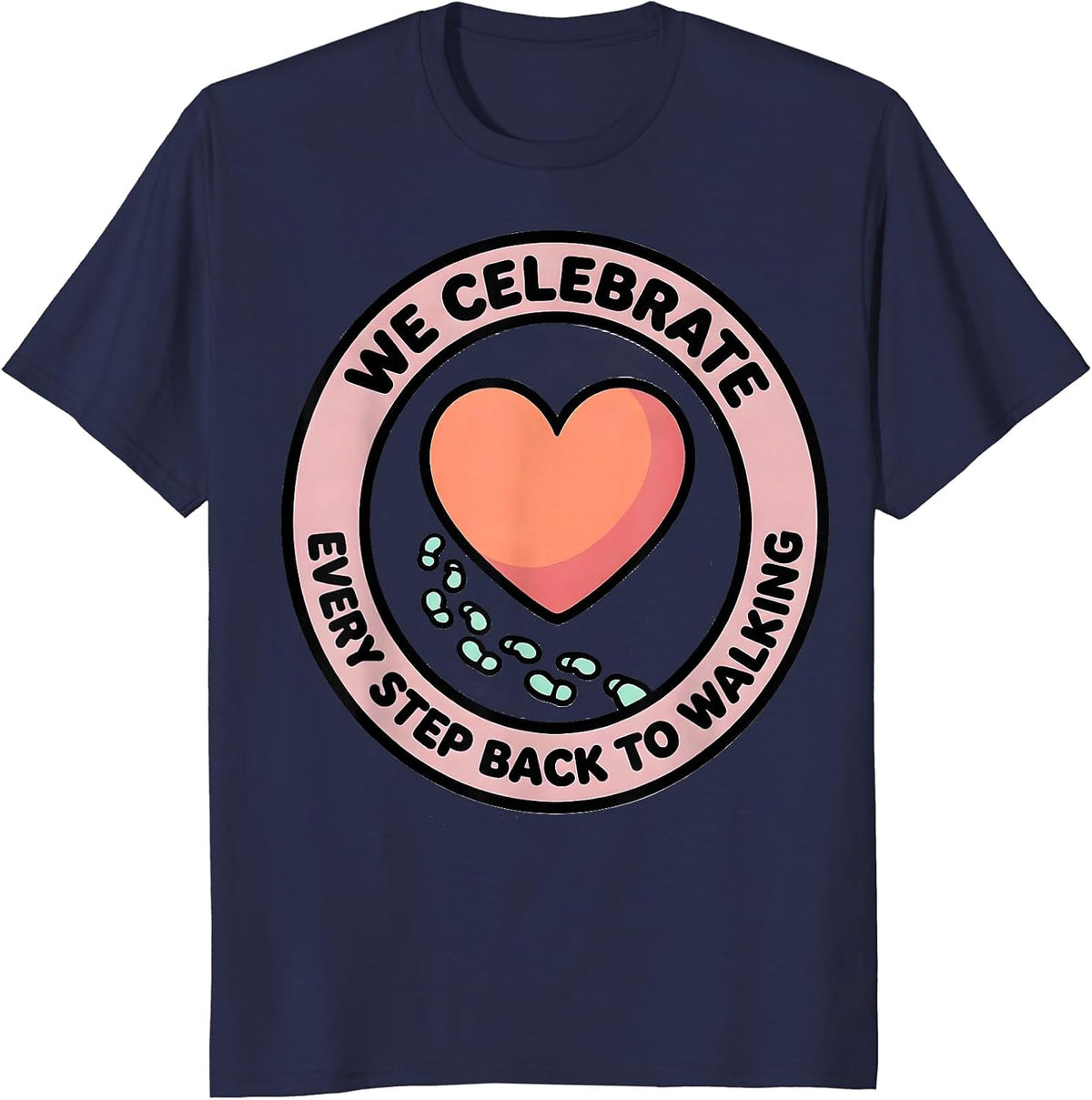 We Celebrate Every Step Back To Walking Physical Therapist T-Shirt - Navy Blue