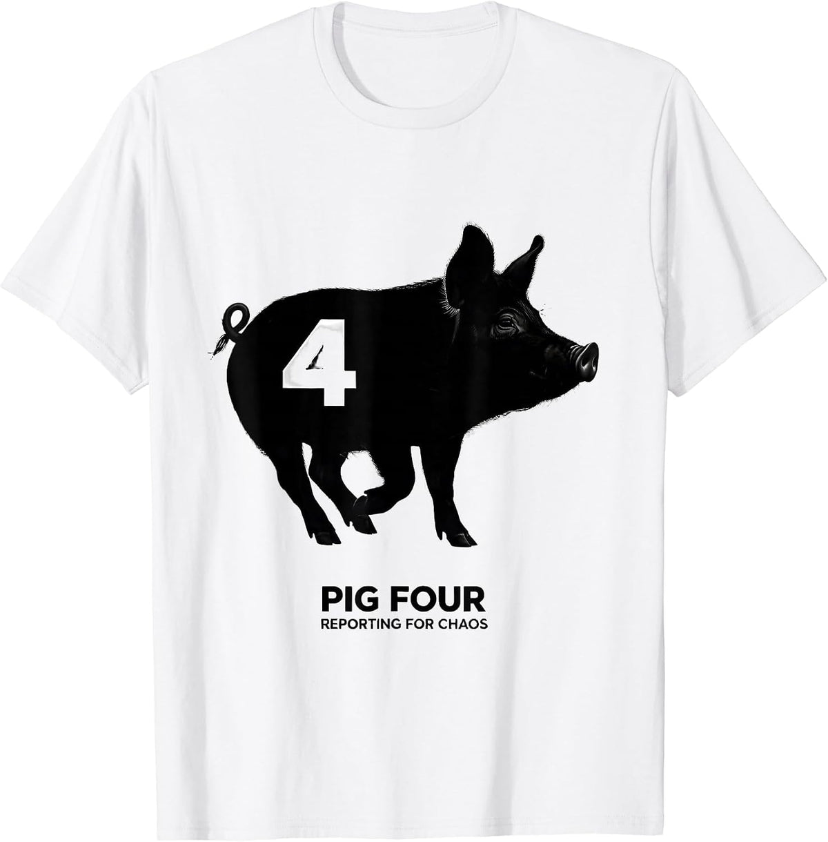 Men's Pig Four, Reporting For Chaos Funny Pig Lover Novelty Humor T-Shirt - White