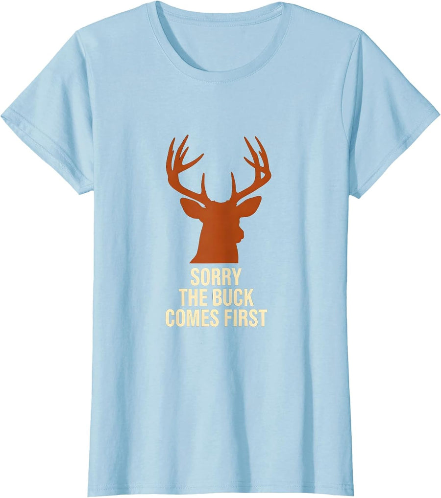 Women's Sorry, The Buck Comes First Funny Deer Hunter Hunting Dad T-Shirt - Baby Blue
