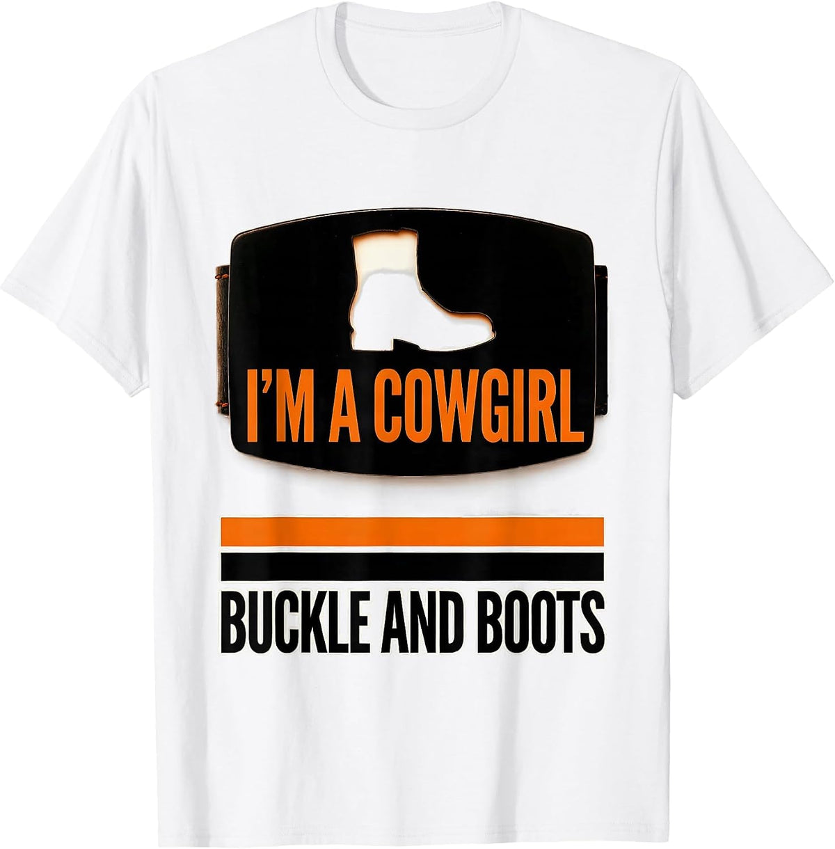 Men's I'm A Cowgirl Buckle And Boots Funny Western Cowgirl Humor T-Shirt - White