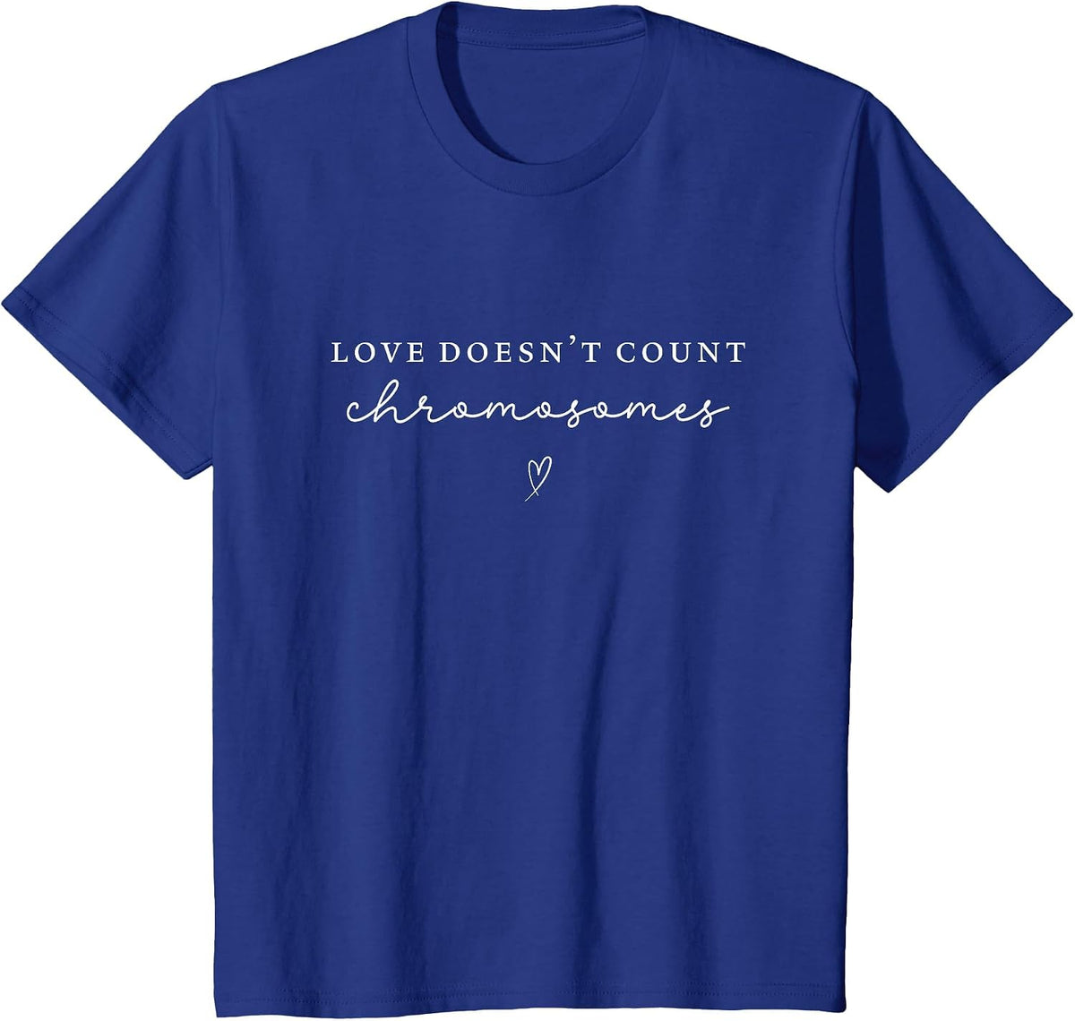 Love Doesn't Count Chromosomes World Down Syndrome Awareness T-Shirt - Royal Blue