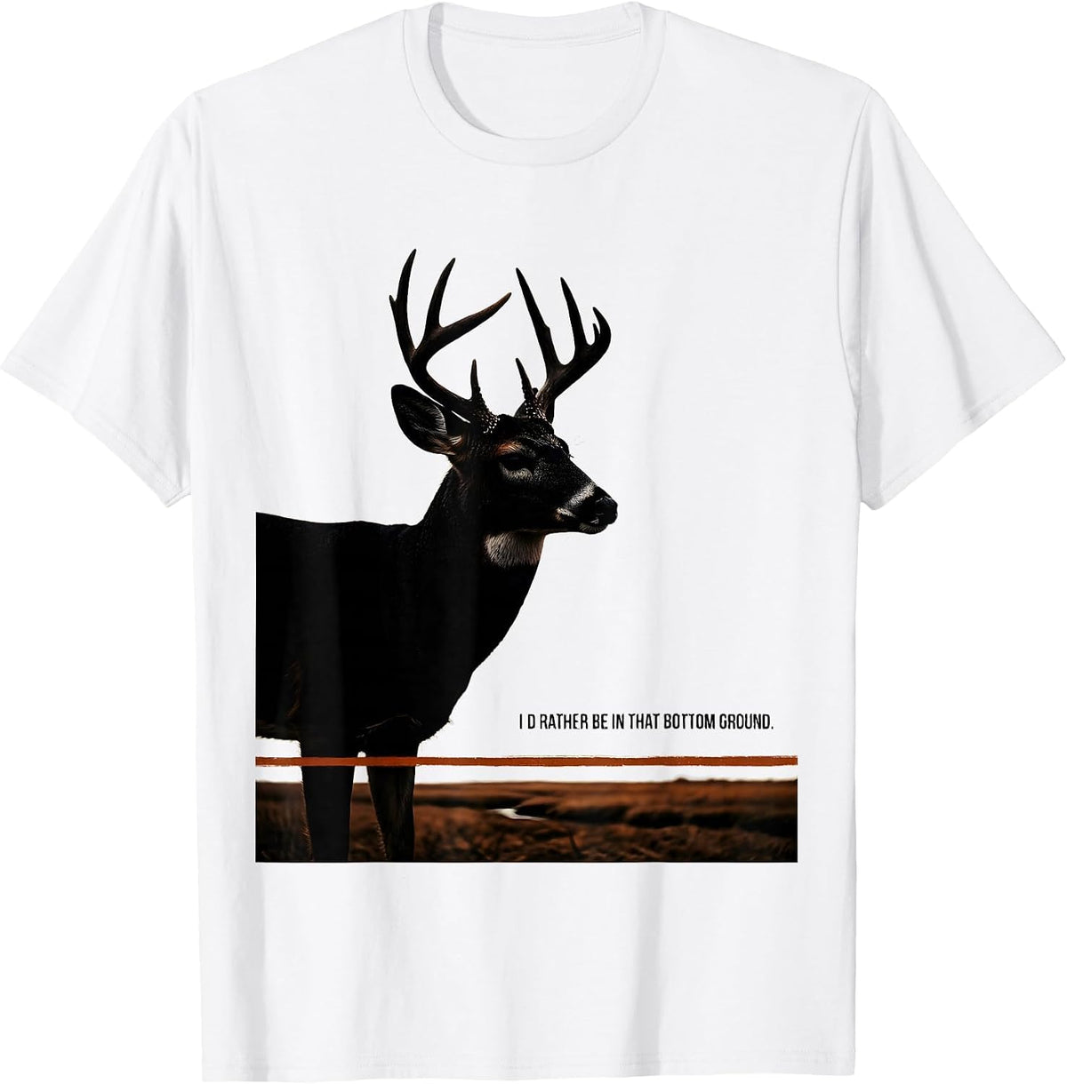 Men's I'd Rather Be In That Bottom Ground Deer Hunting Outdoor T-Shirt - White