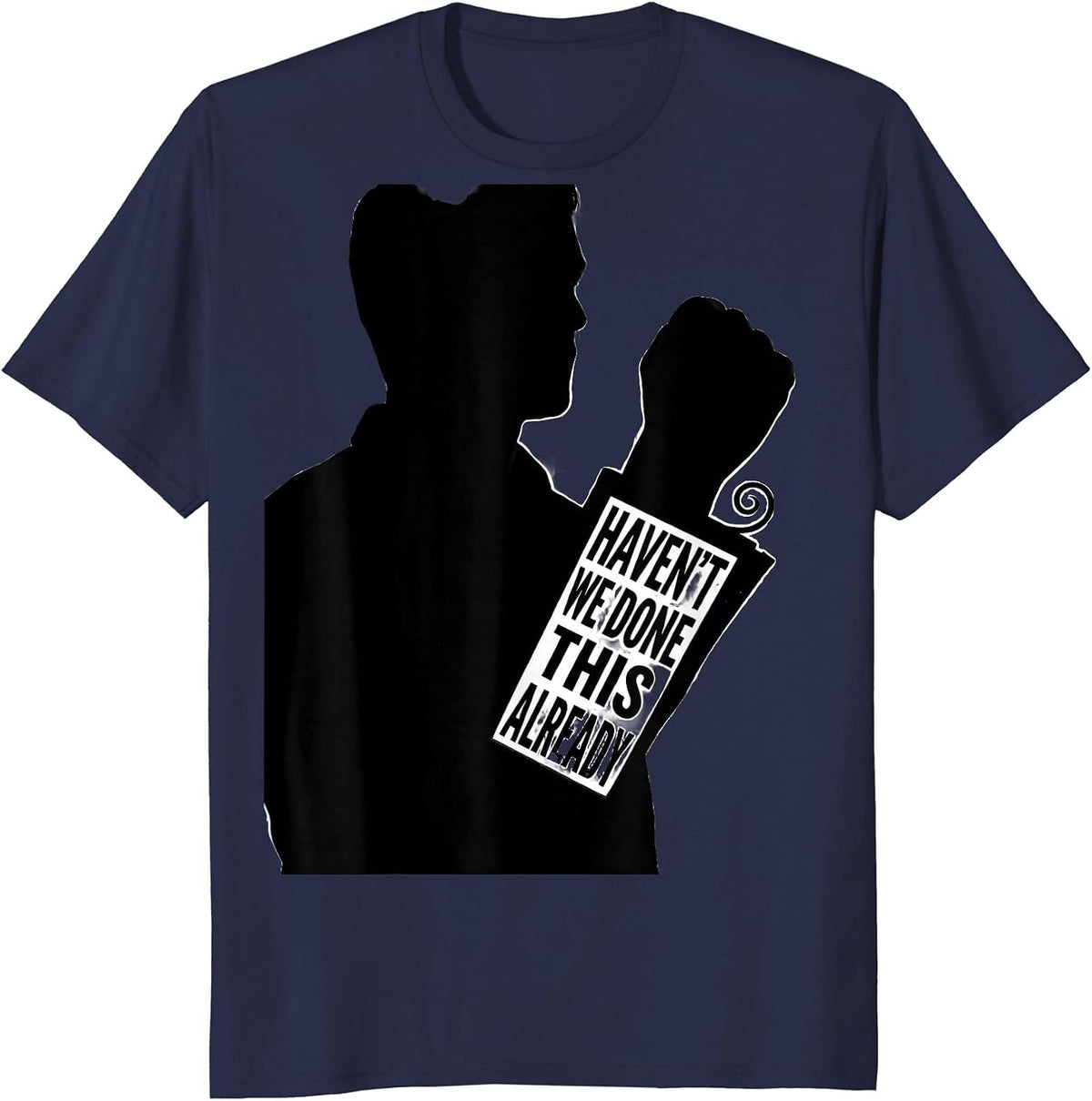 Men's Haven't We Done This Already Funny History Teacher Founding T-Shirt - Navy Blue