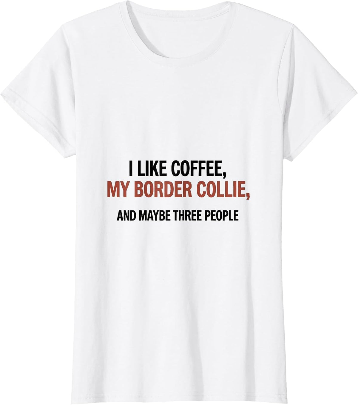 I Like Coffee, My Border Collie, And Maybe Three People T-Shirt - White