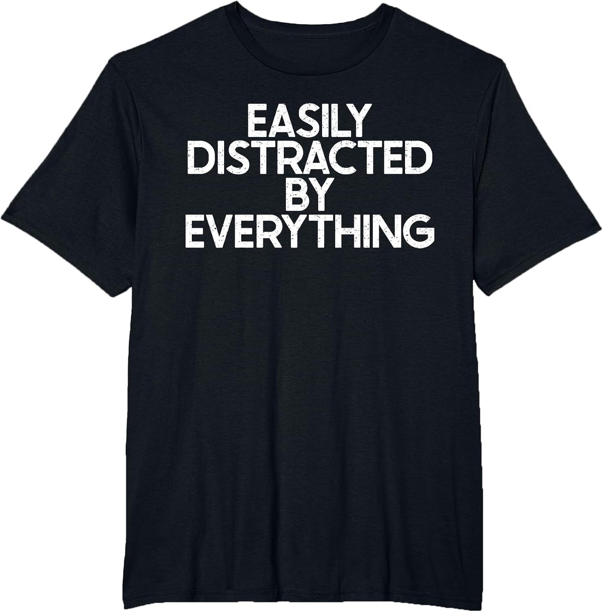 Easily Distracted by Everything Funny ADHD OCD Joke Gag T-Shirt - Black