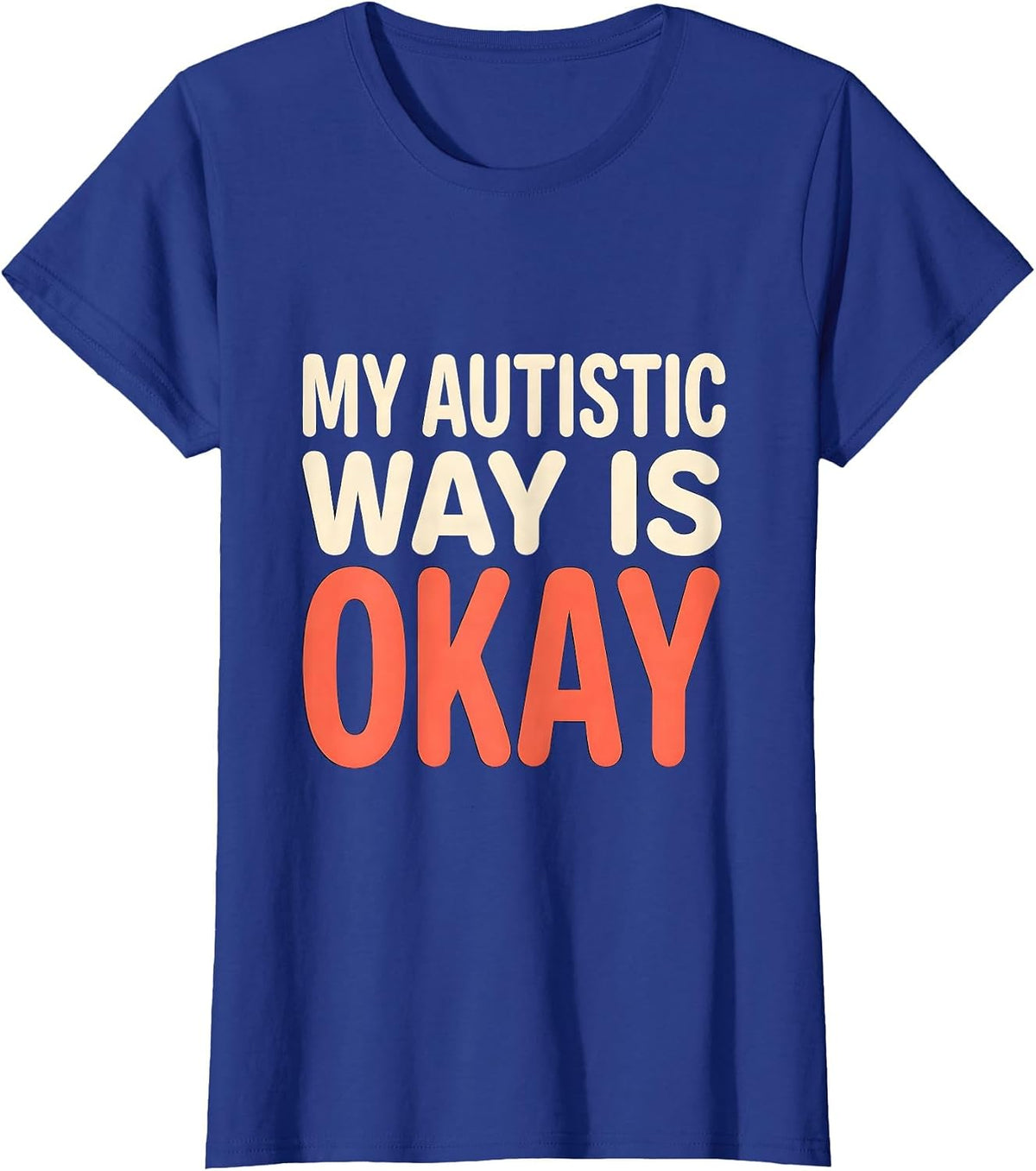 Women's My Autistic Way Is Okay Funny Neurodivergent Awareness T-Shirt - Royal Blue