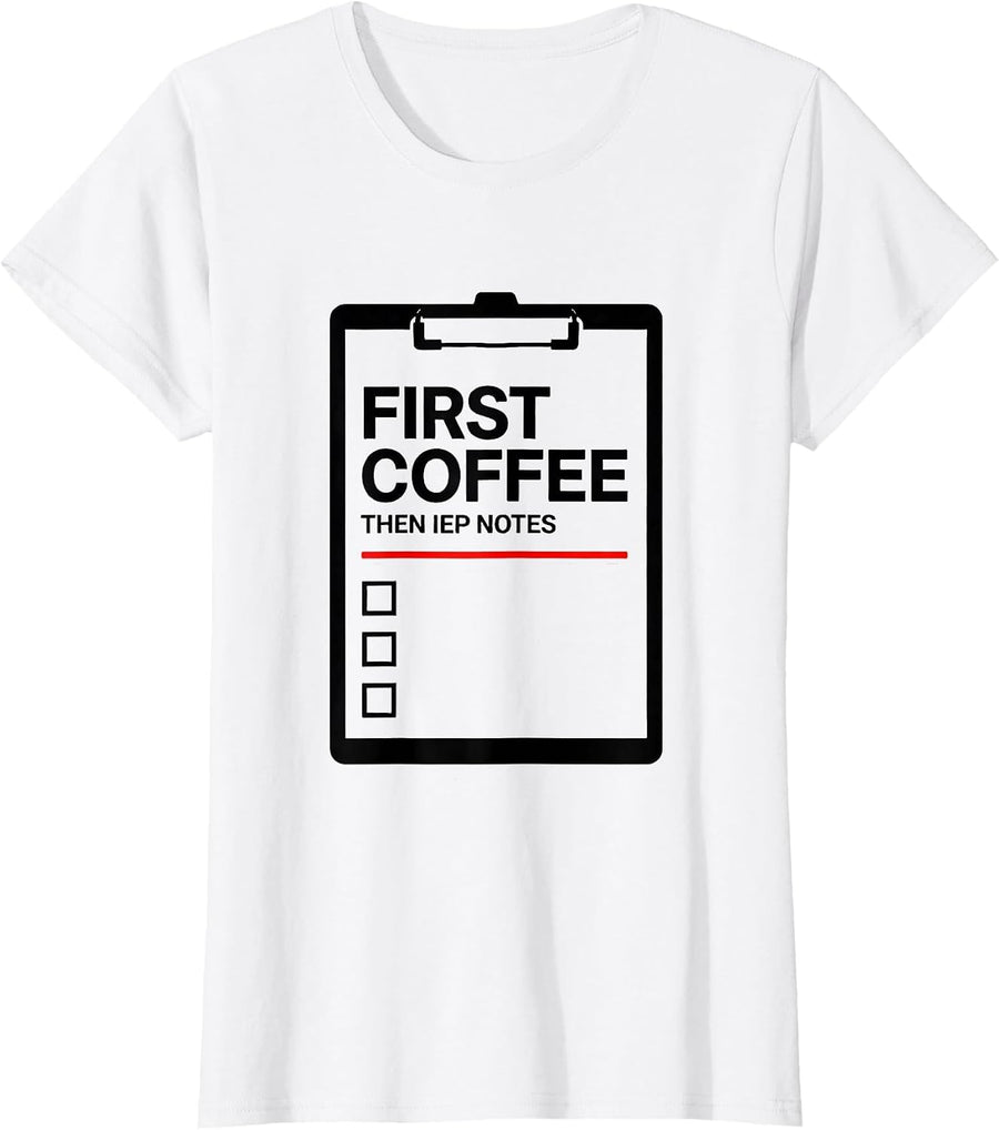 Women's First Coffee Then IEP Notes Funny Teacher Back to School T-Shirt - White