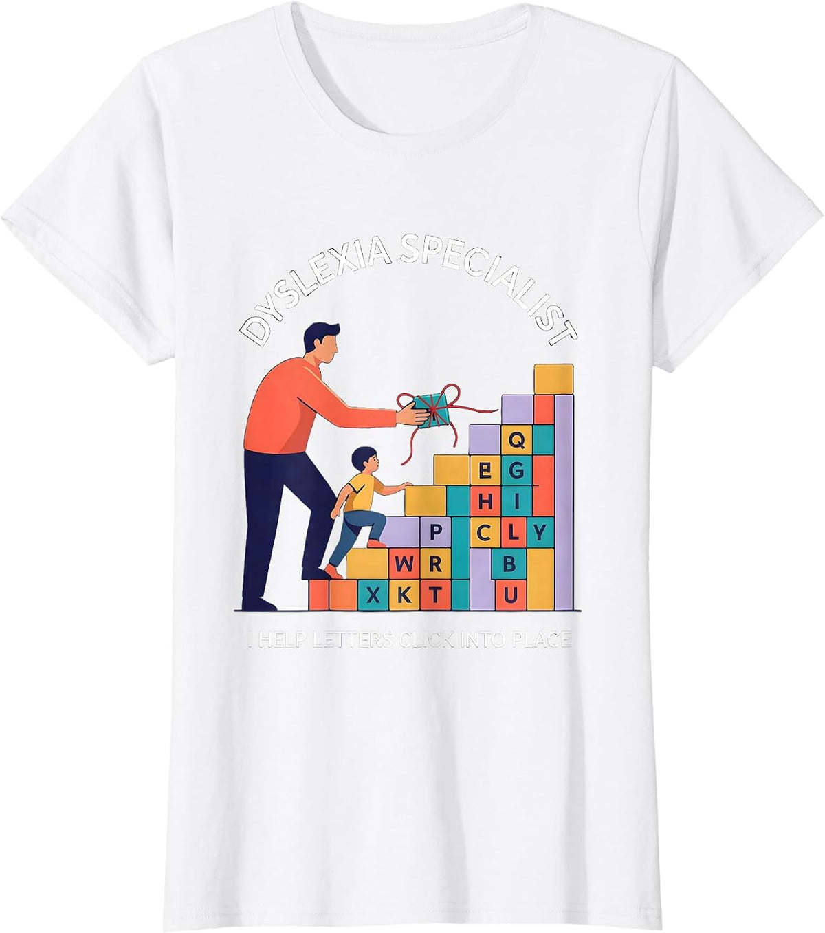 Women's Dyslexia Specialist. I Help Letters Click Into Place. T-Shirt - White
