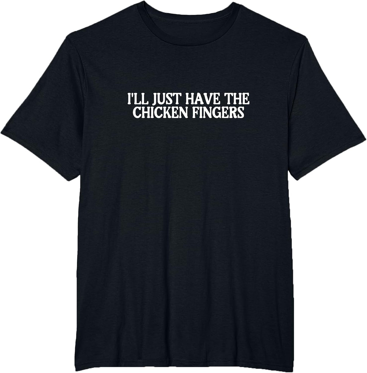 I'll Just Have the Chicken Fingers Best Favorite Food T-Shirt - Black