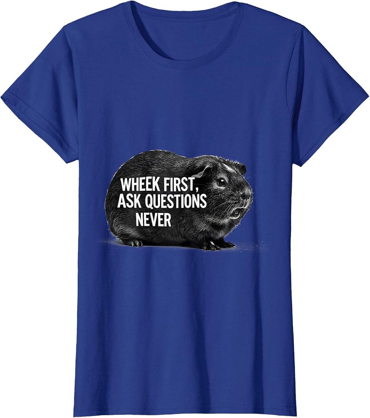 Women's Wheek First Ask Questions Never Funny Pig Lover Guinea Pig T-Shirt - Royal Blue
