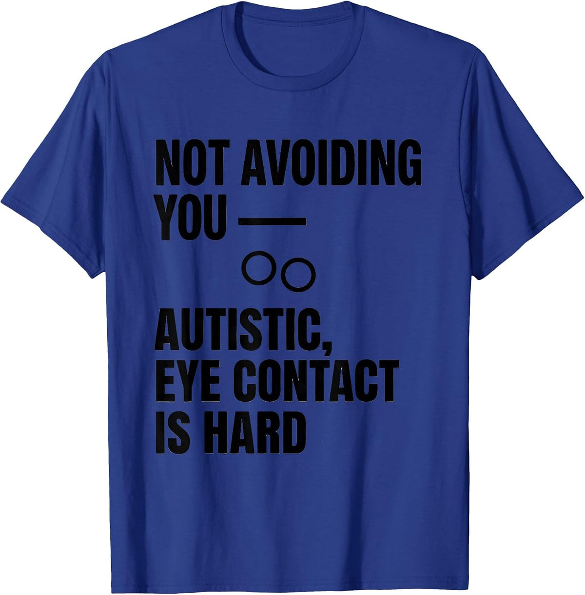 Not Avoiding You Autistic Eye Contact Is Hard Awareness T-Shirt - Royal Blue