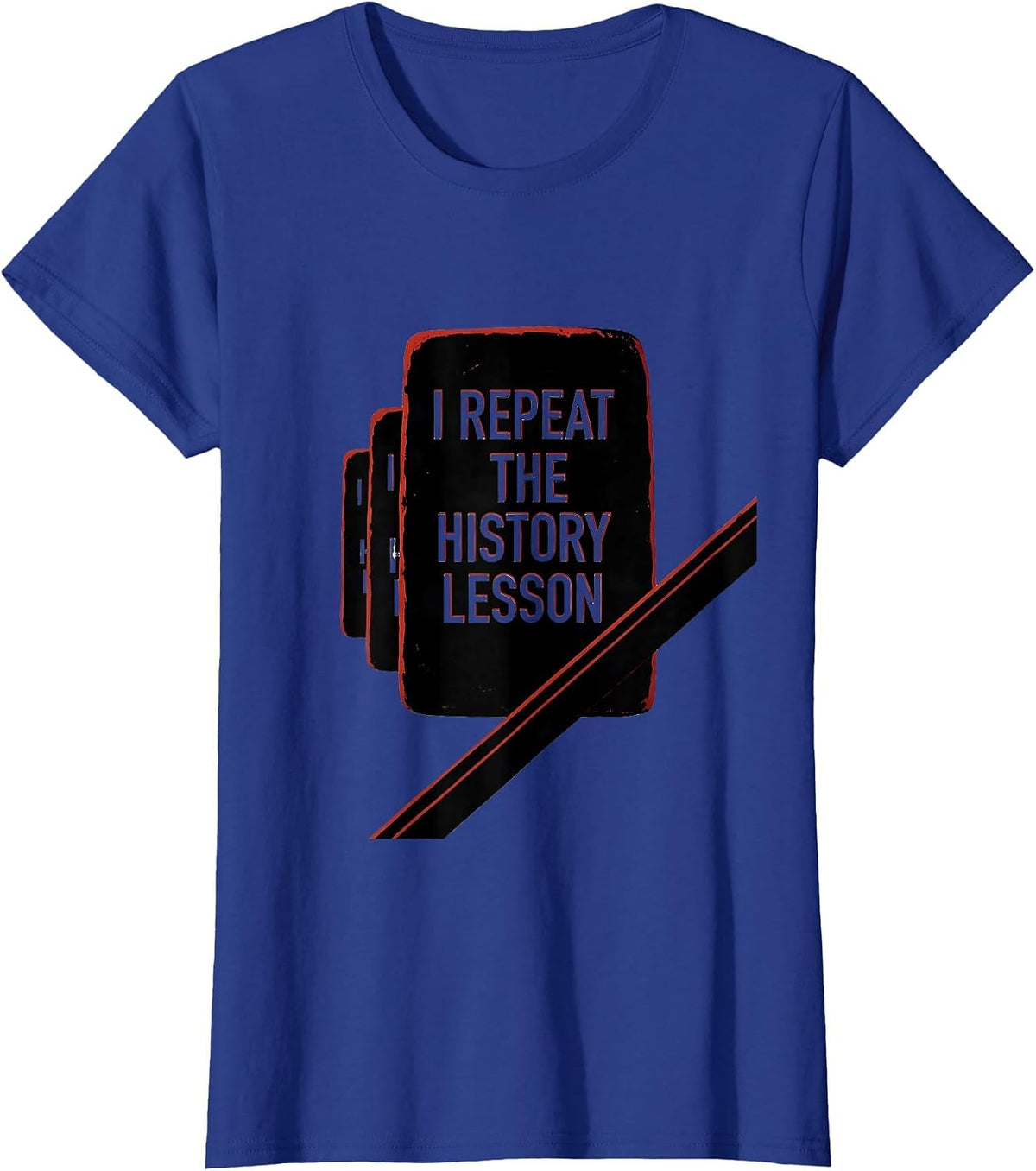 Women's I Repeat The History Lesson Funny History Teacher History T-Shirt - Royal Blue
