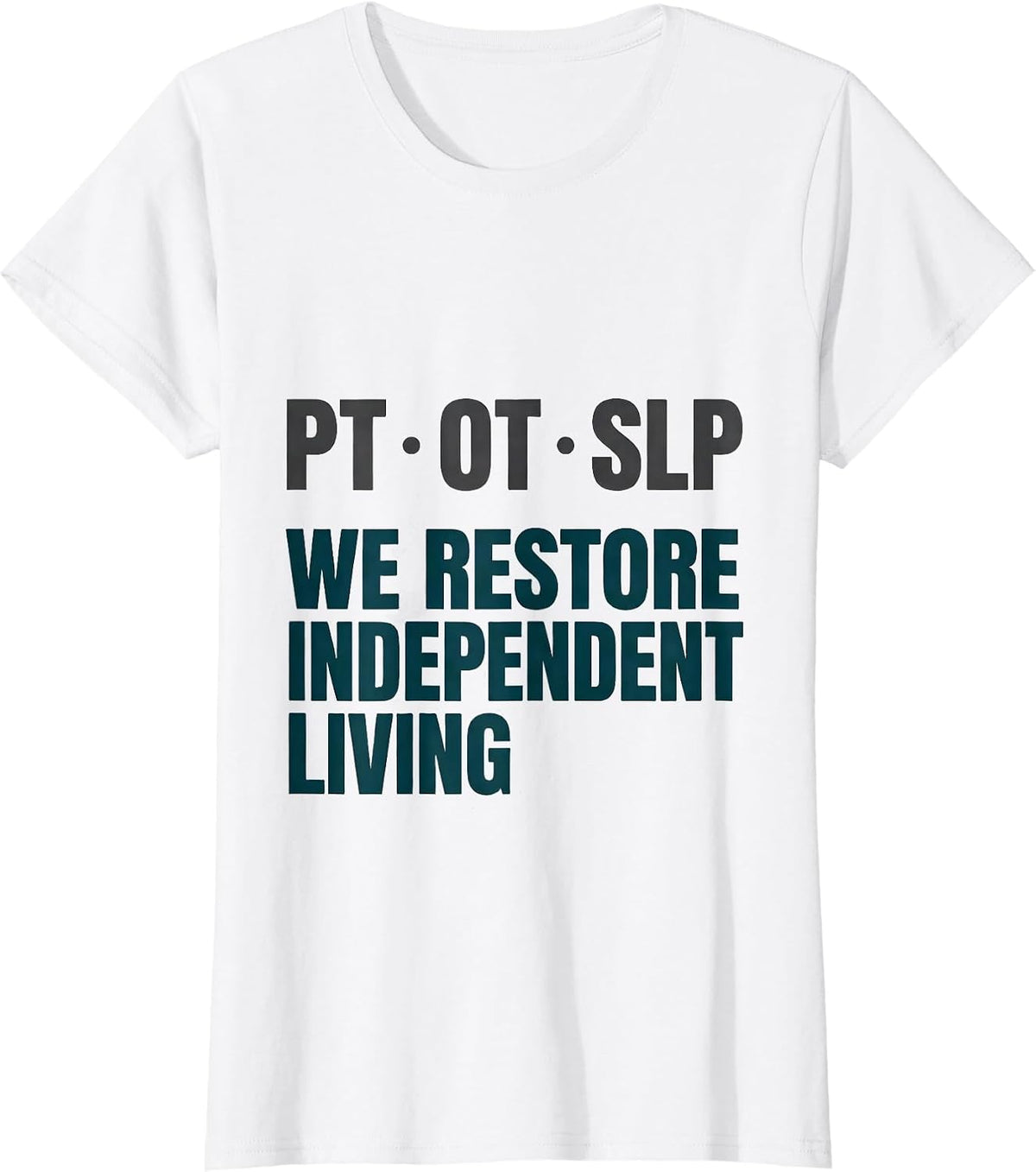 PT OT SLP We Restore Independent Living Physical Therapist T-Shirt - White