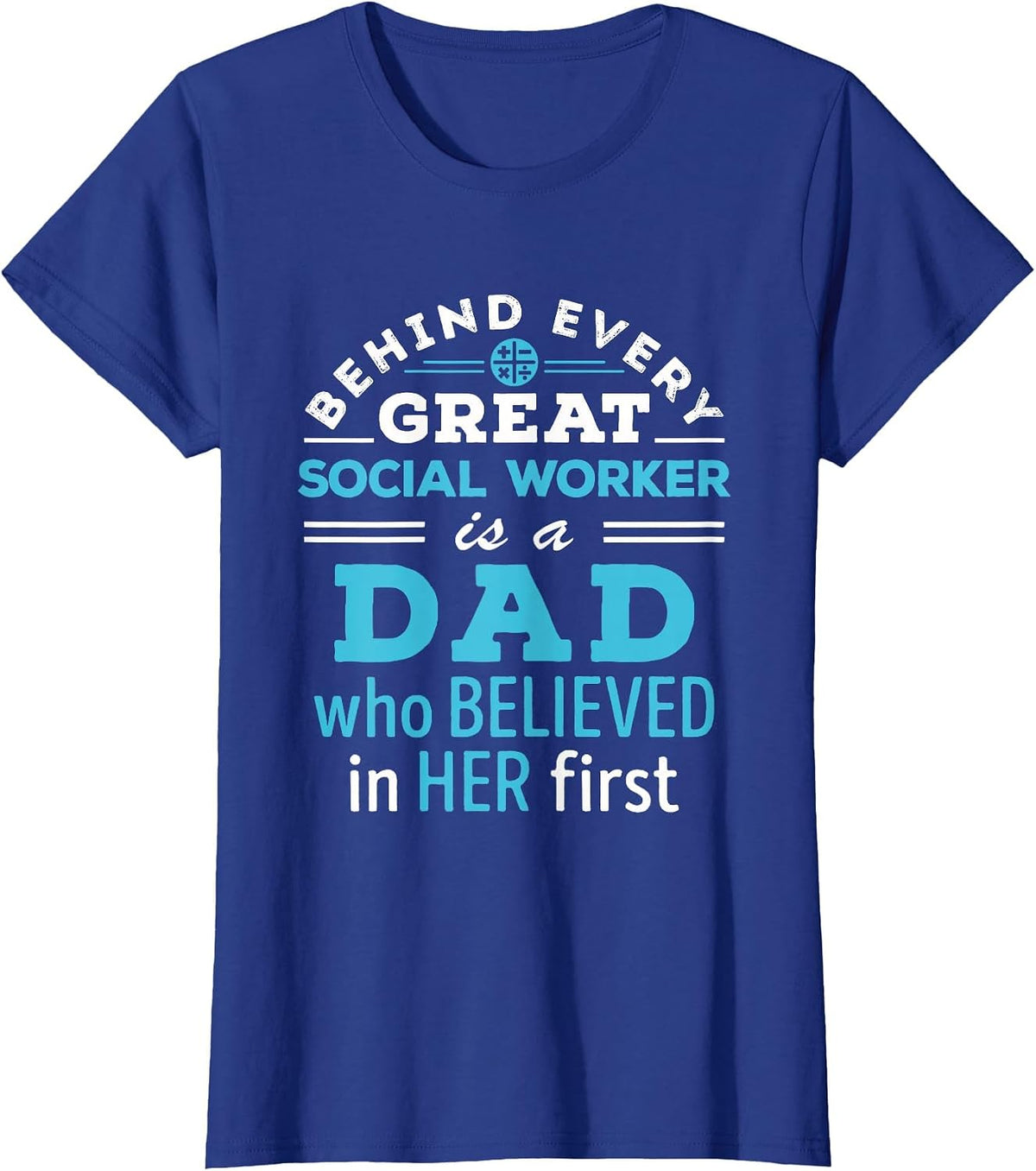 Social Worker Dad Father Believed in Her First T-Shirt - Royal Blue